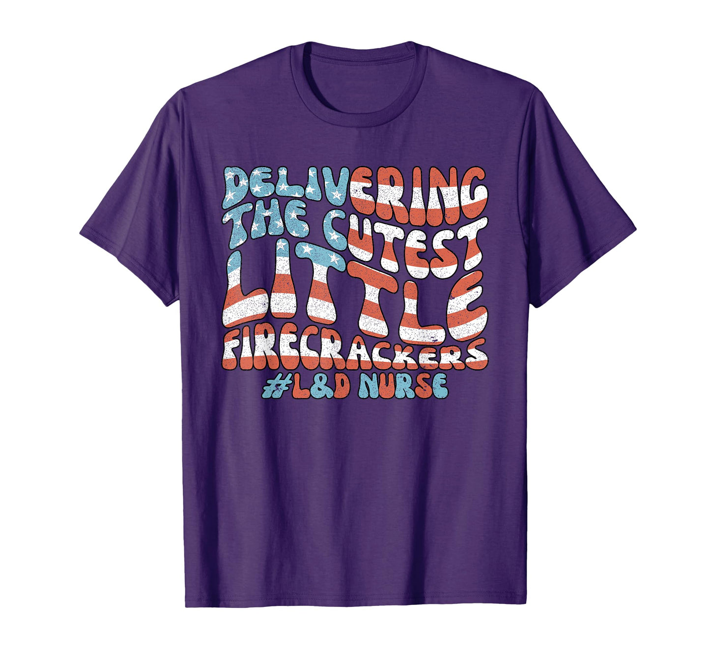 Delivering The Cutest Firecrackers, L&D Nurse Fourth of July T-Shirt