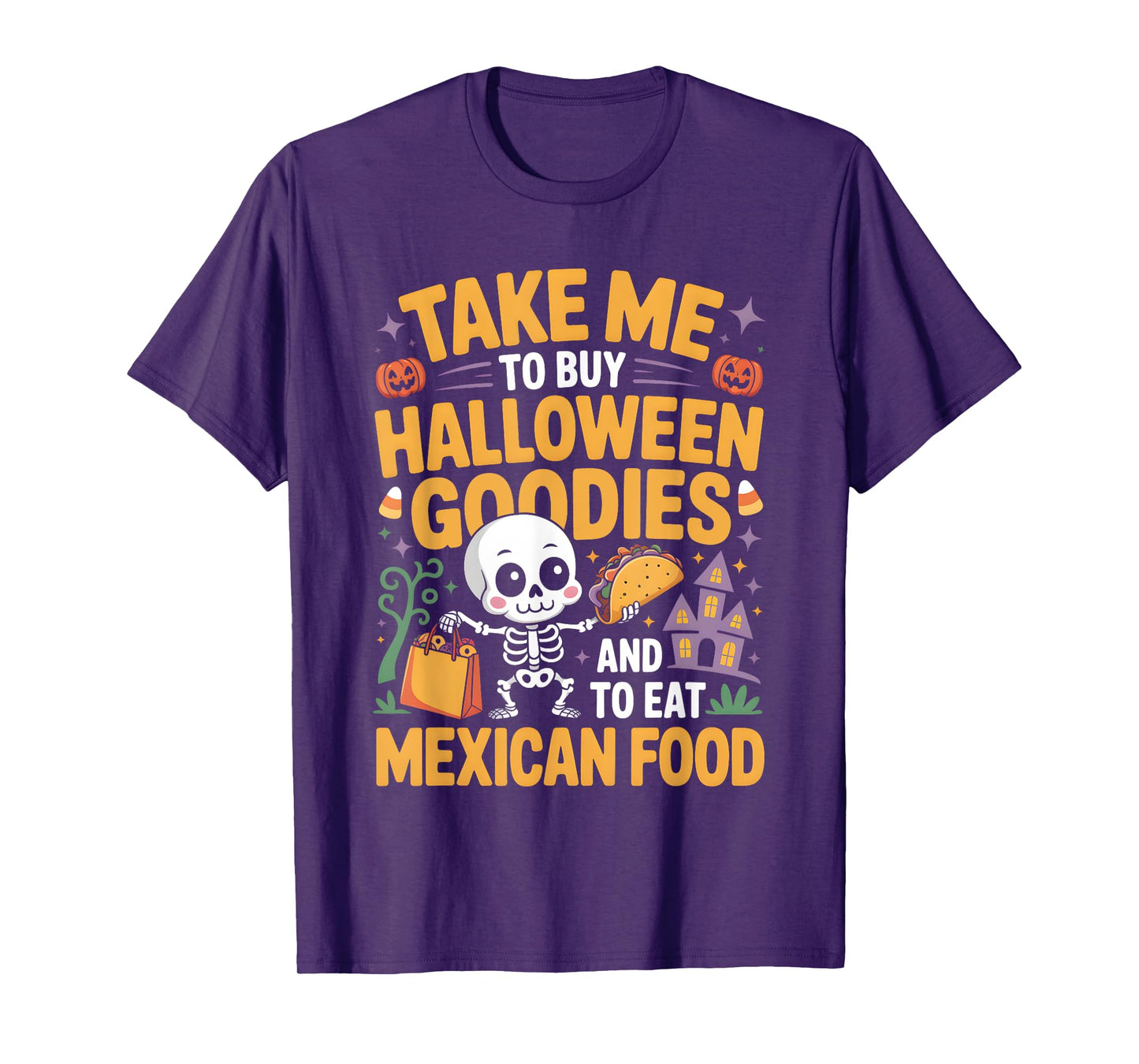 Take Me to Buy Halloween Goodies and to Eat Mexican Food T-Shirt