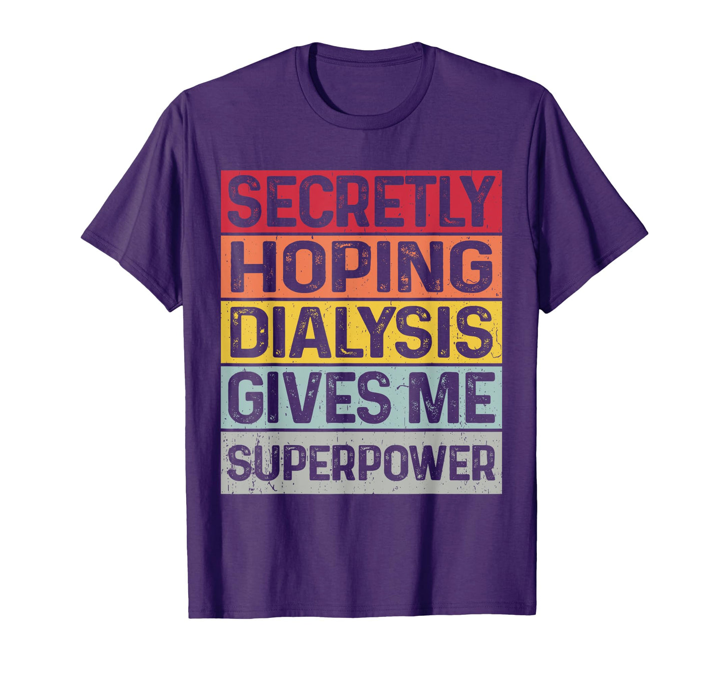 Secretly hoping dialysis gives me superpower kidney disease T-Shirt
