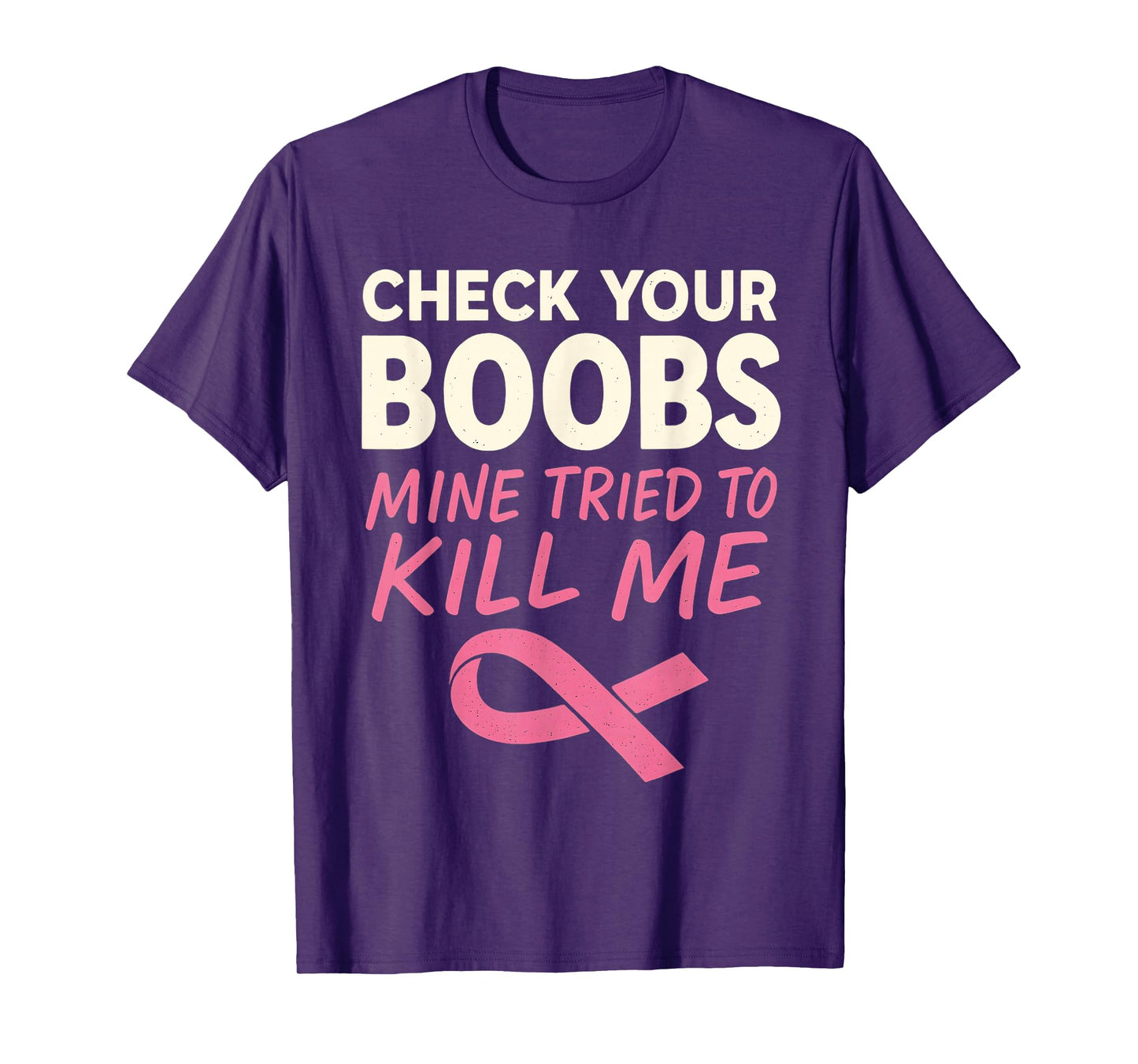 Check Your Boobs Mine Tried to Kill Me Breast Cancer Women T-Shirt