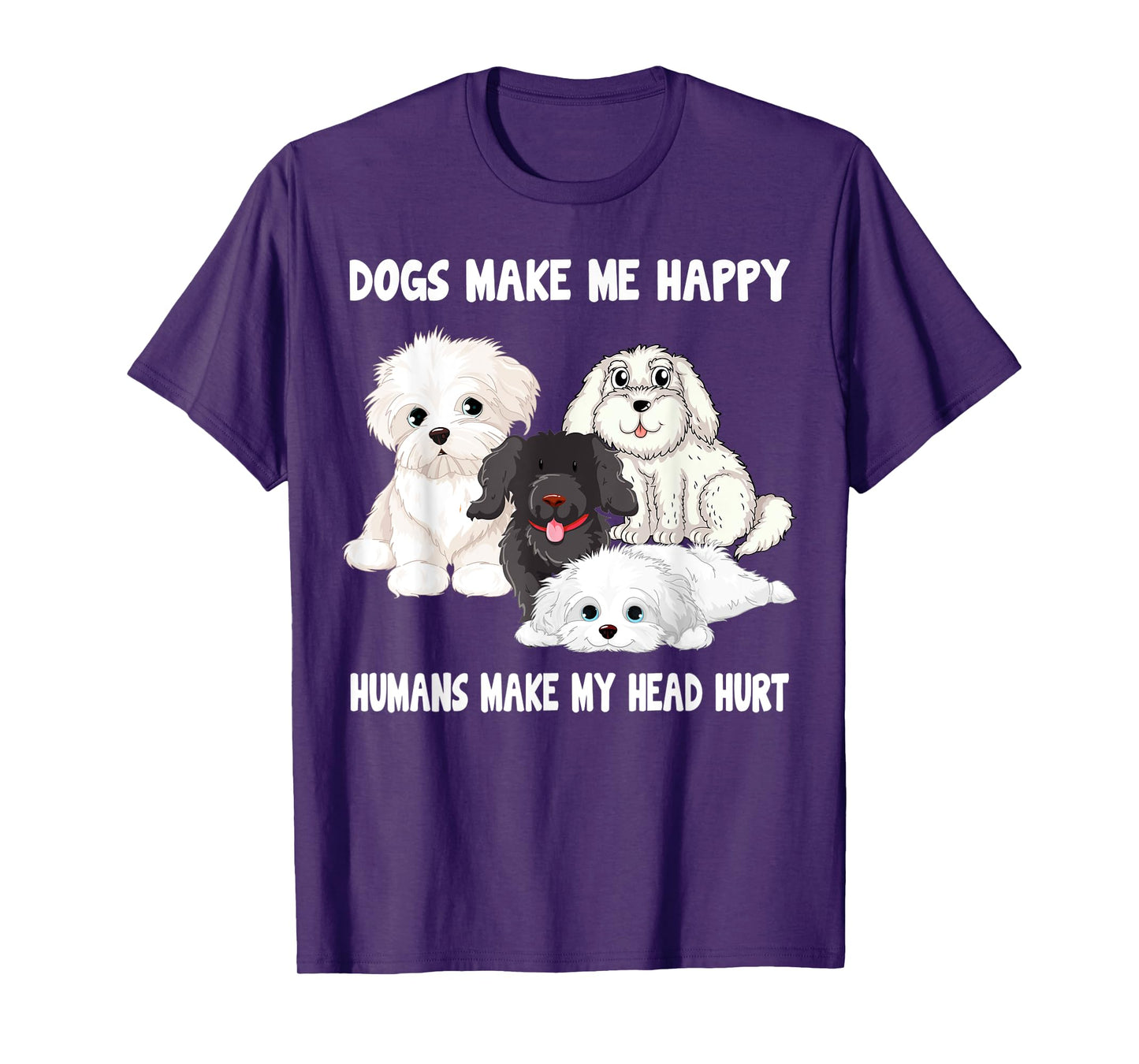 Dogs make me happy humans make my head hurt Funny Dog Lover T-Shirt