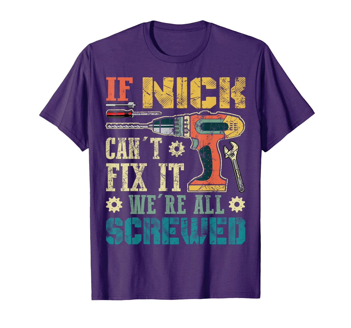 If Nick Can't Fix it We're All Screwed Funny Fathers Gift T-Shirt