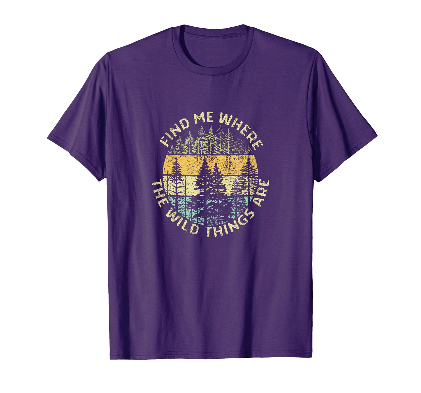 Find me where the Wild Things are Adventure Hiking Woods T-Shirt