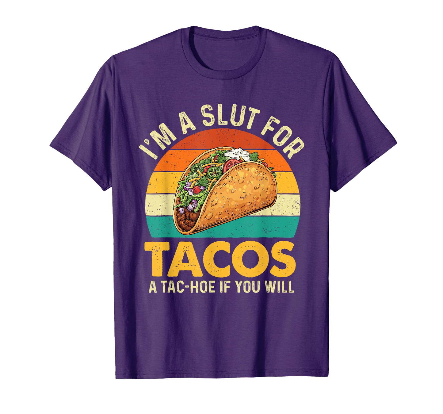 I'm A Slut for Tacos A Tac-Hoe If You Will - Taco Lover T-Shirt