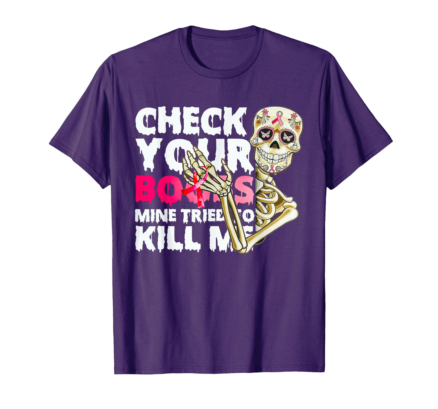 Check Your Boobs Mine Tried To Kill Me Skeleton T-Shirt