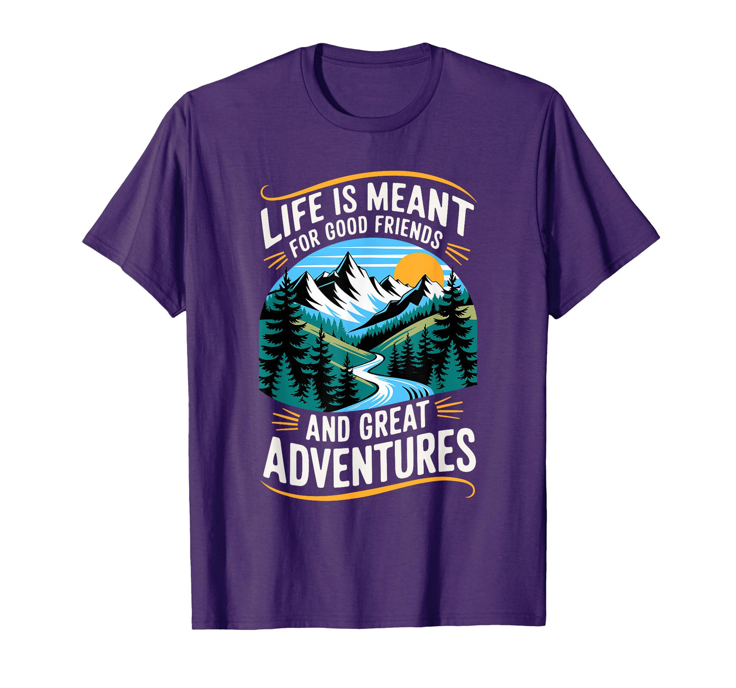 Life Is Meant For Good Friends And Great Adventures T-Shirt