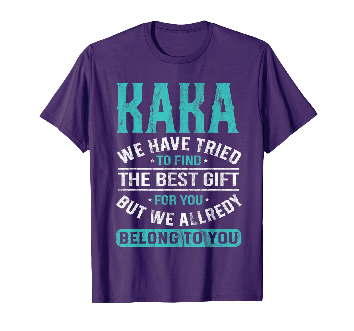 Kaka We Have Tried To Find The Best Gifts Father's Day T-Shirt