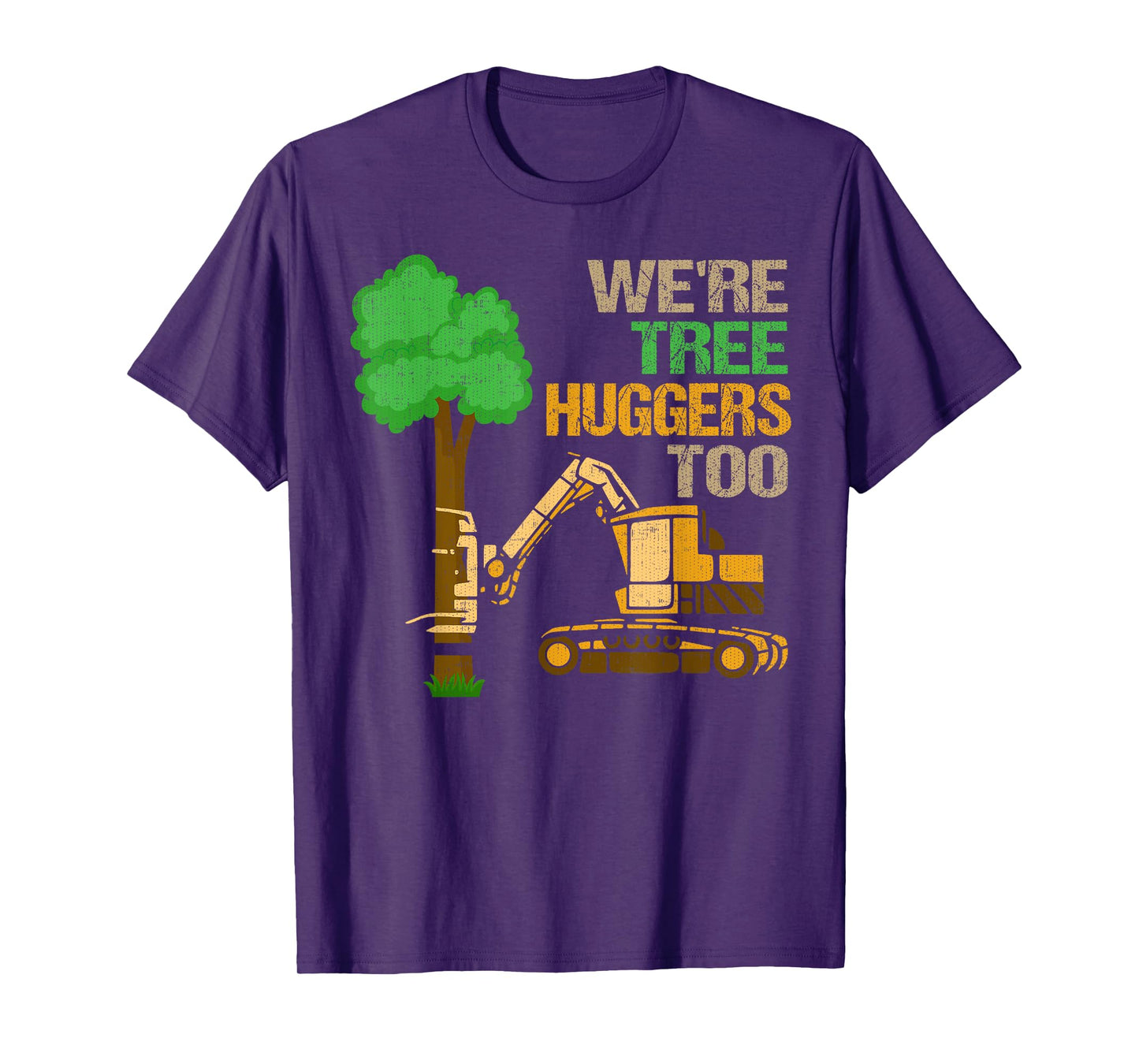 We're Tree Huggers Too T-Shirt Funny Logger For Men & Women T-Shirt