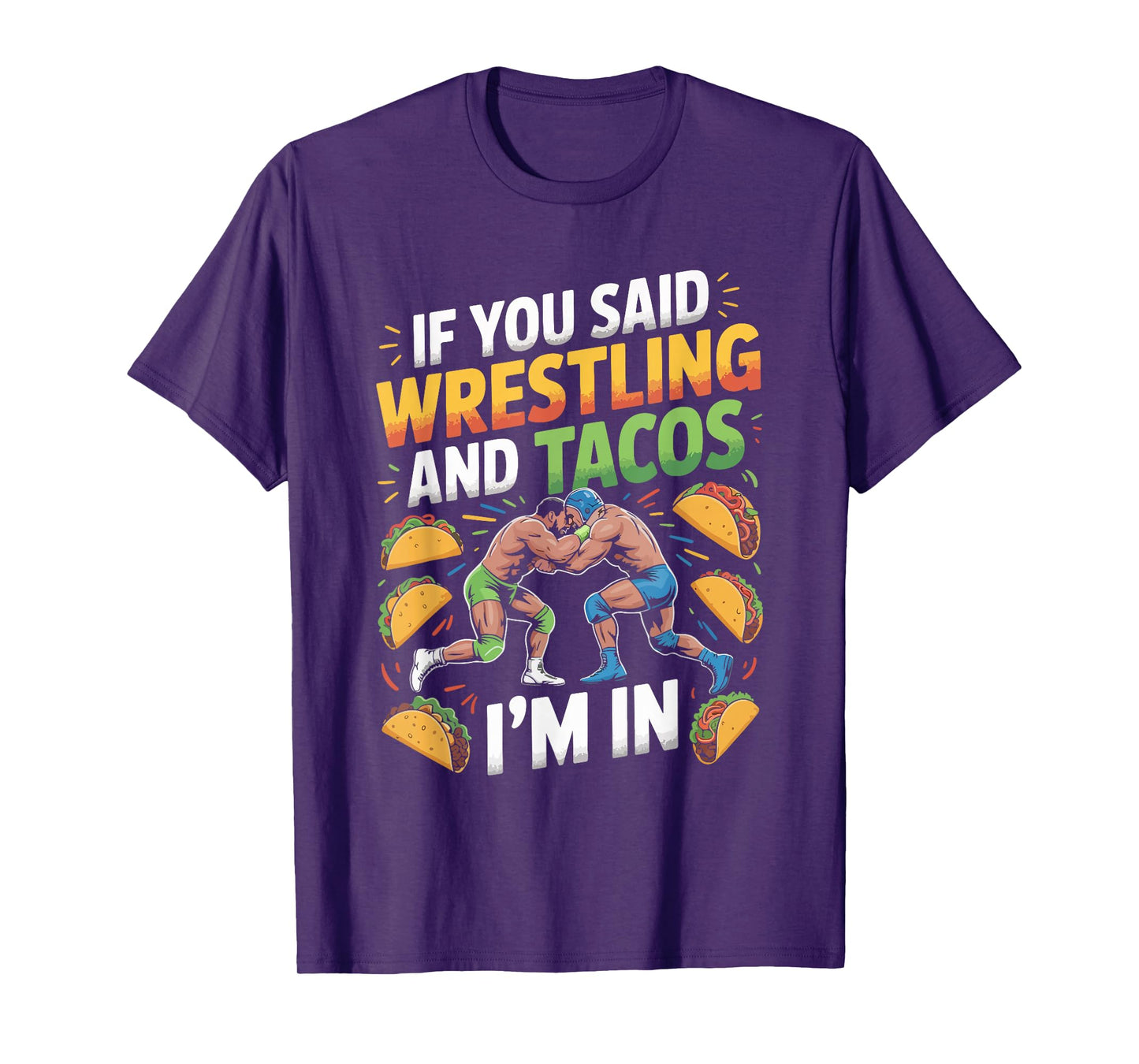 If You Said Wrestling and Tacos I'm in T-Shirt