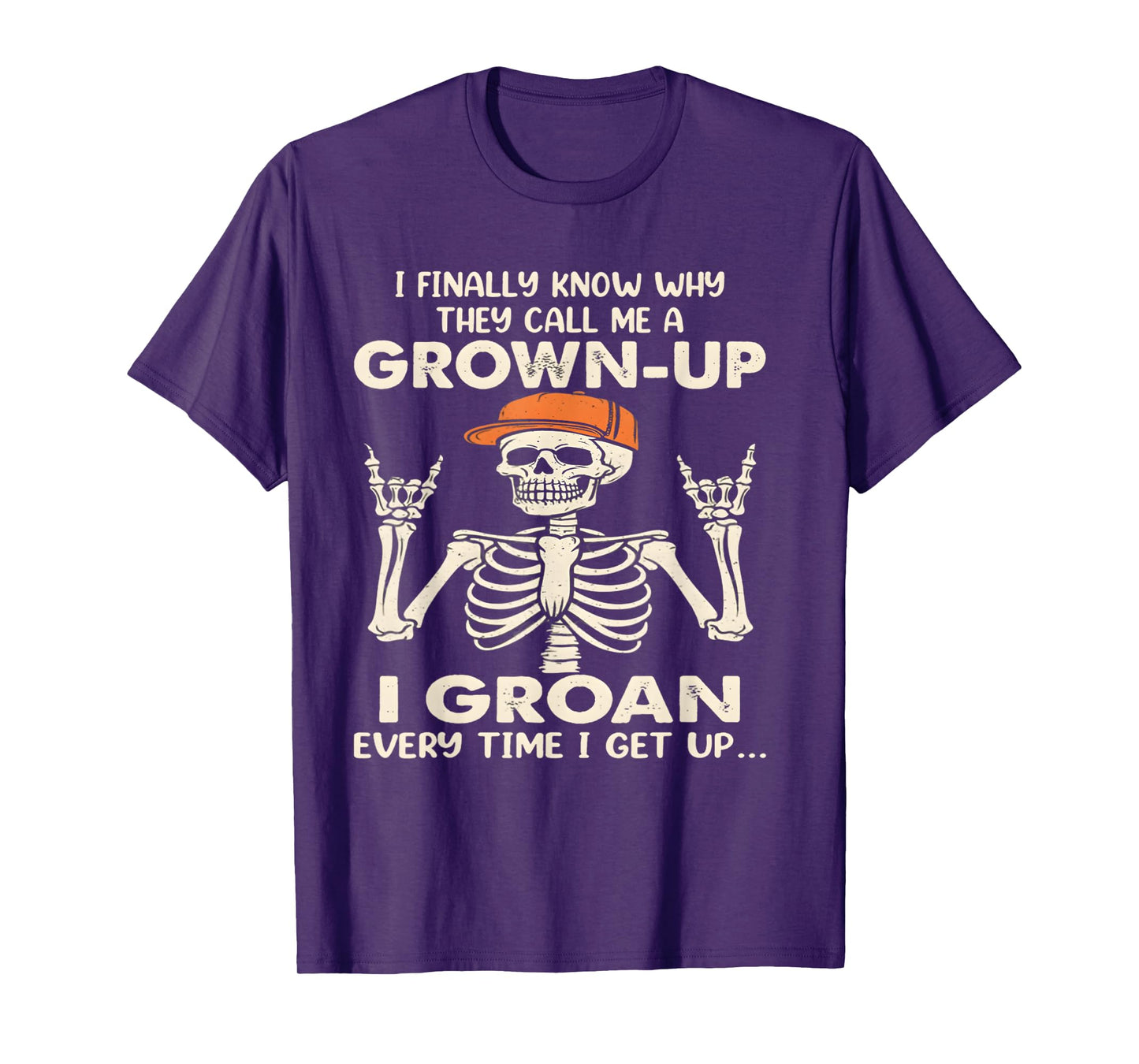 I Finally Know why They Call me a Grown up I Groan Everytime T-Shirt