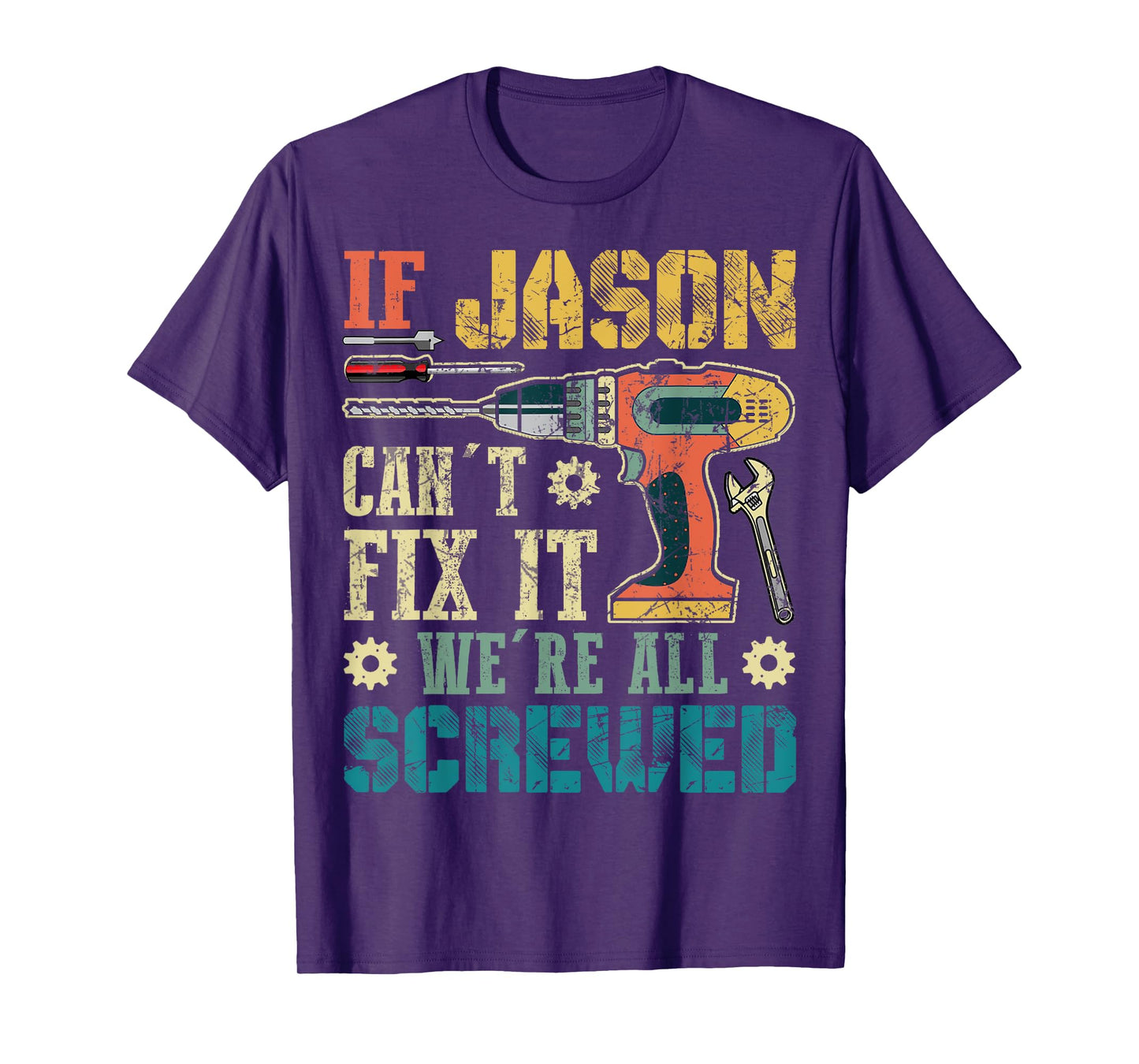 If Jason Can't Fix it We're All Screwed Funny Fathers Gift T-Shirt
