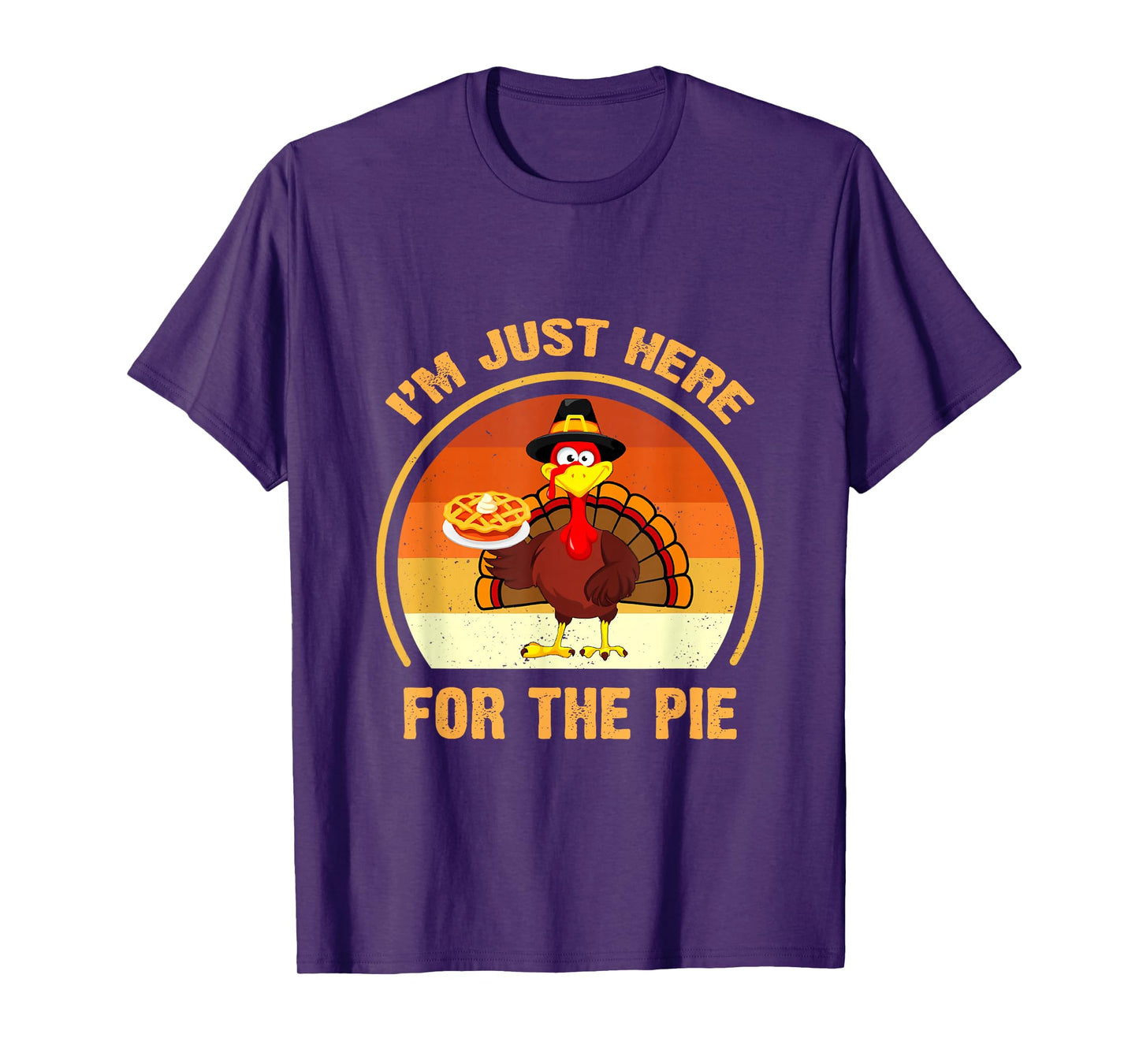 Funny Thanksgiving Day Pumpkin Pie I'm Just Here for The Pie T-Shirt