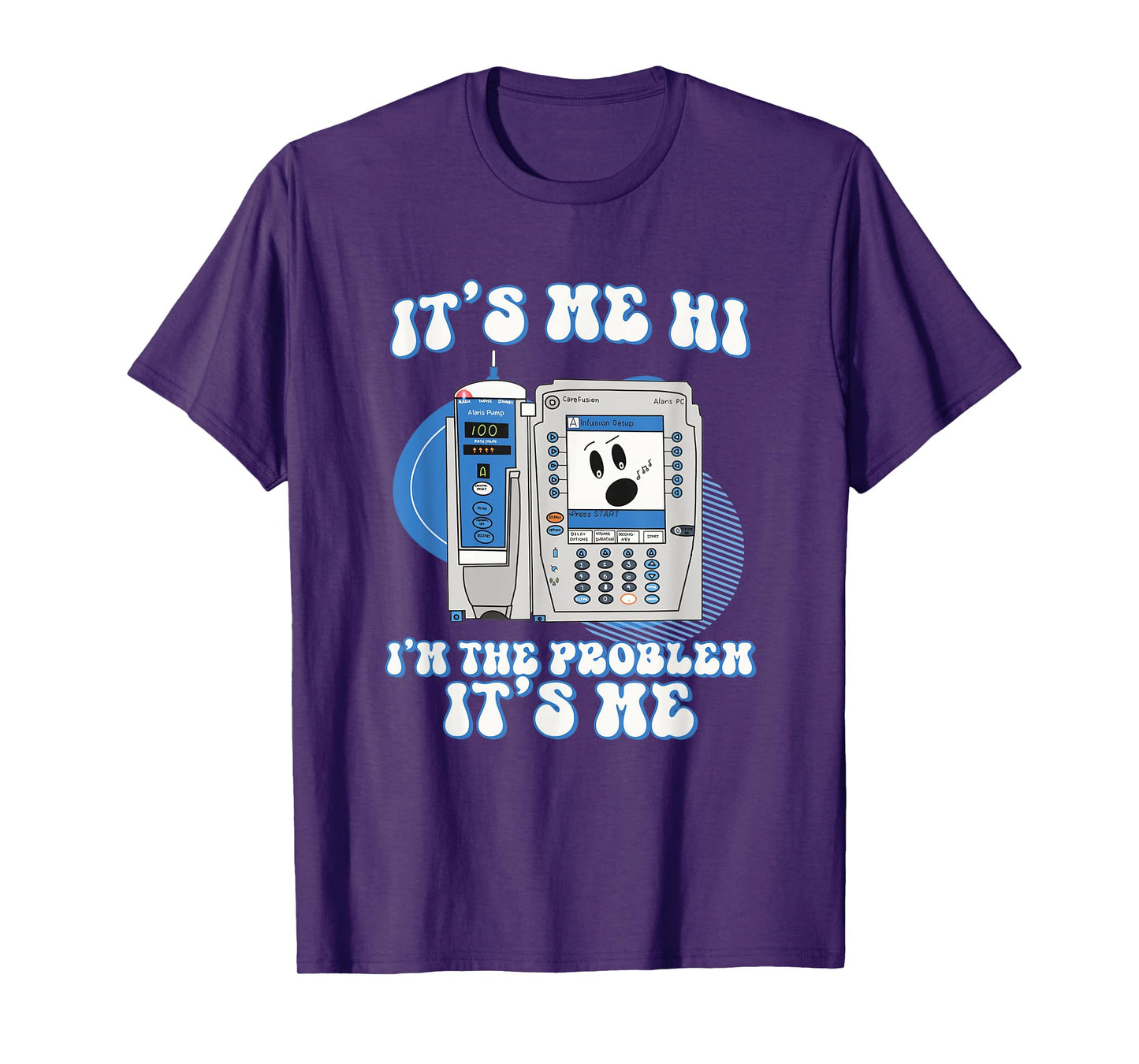 Funny Nurse I'm the problem IV Pump ER Icu Med Surg Rn T-Shirt