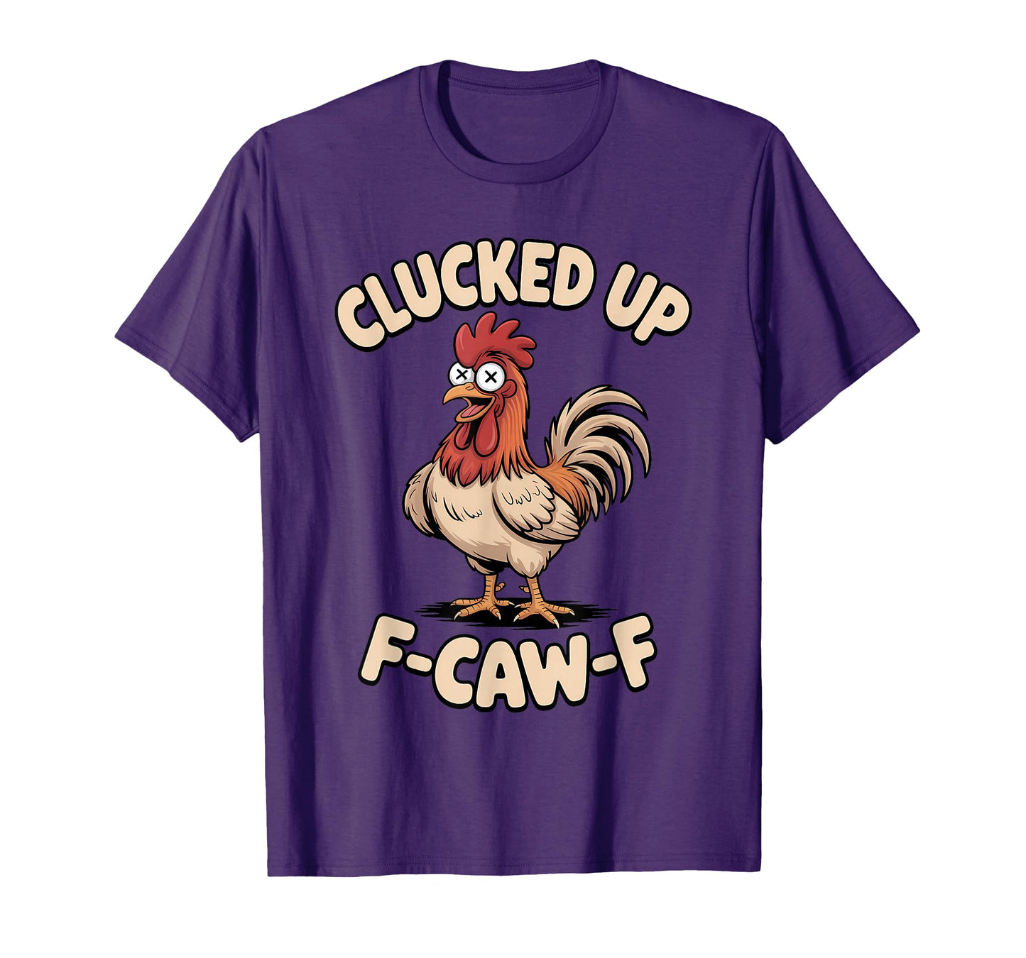 Clucked Up F Caw F Rooster Chicken Funny Farm Humor T-Shirt