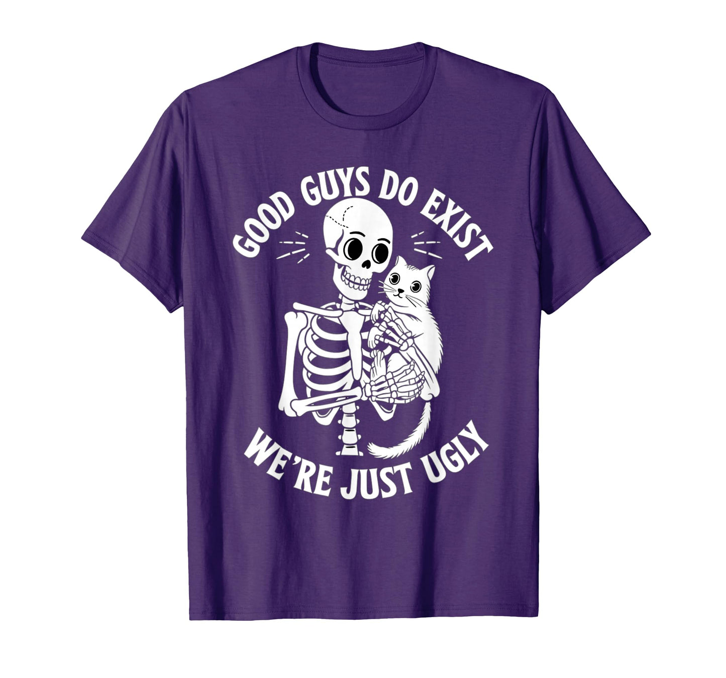 Good Guy Do Exist were Just Ugly Cat Lover Funny Fathers Day T-Shirt