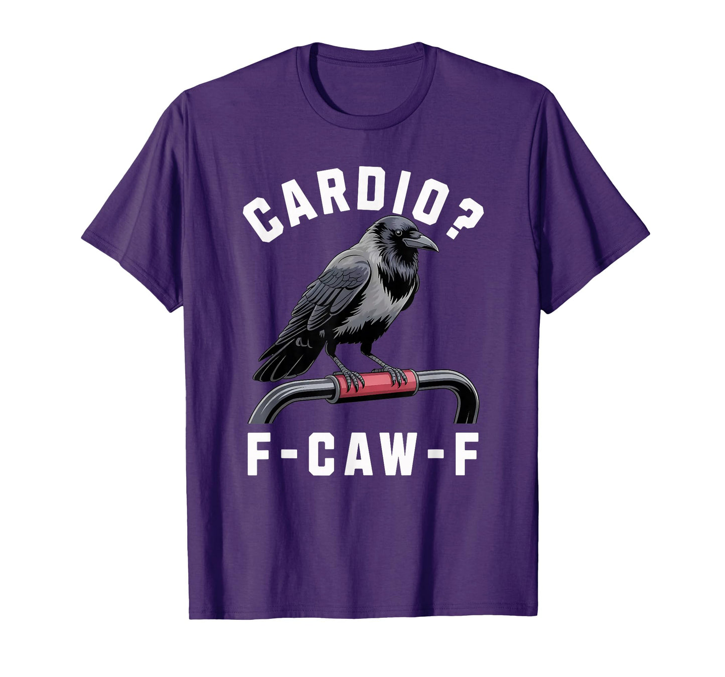 F-Caw-F Crow Gym Sarcasm Funny Raven Cardio Workout T-Shirt