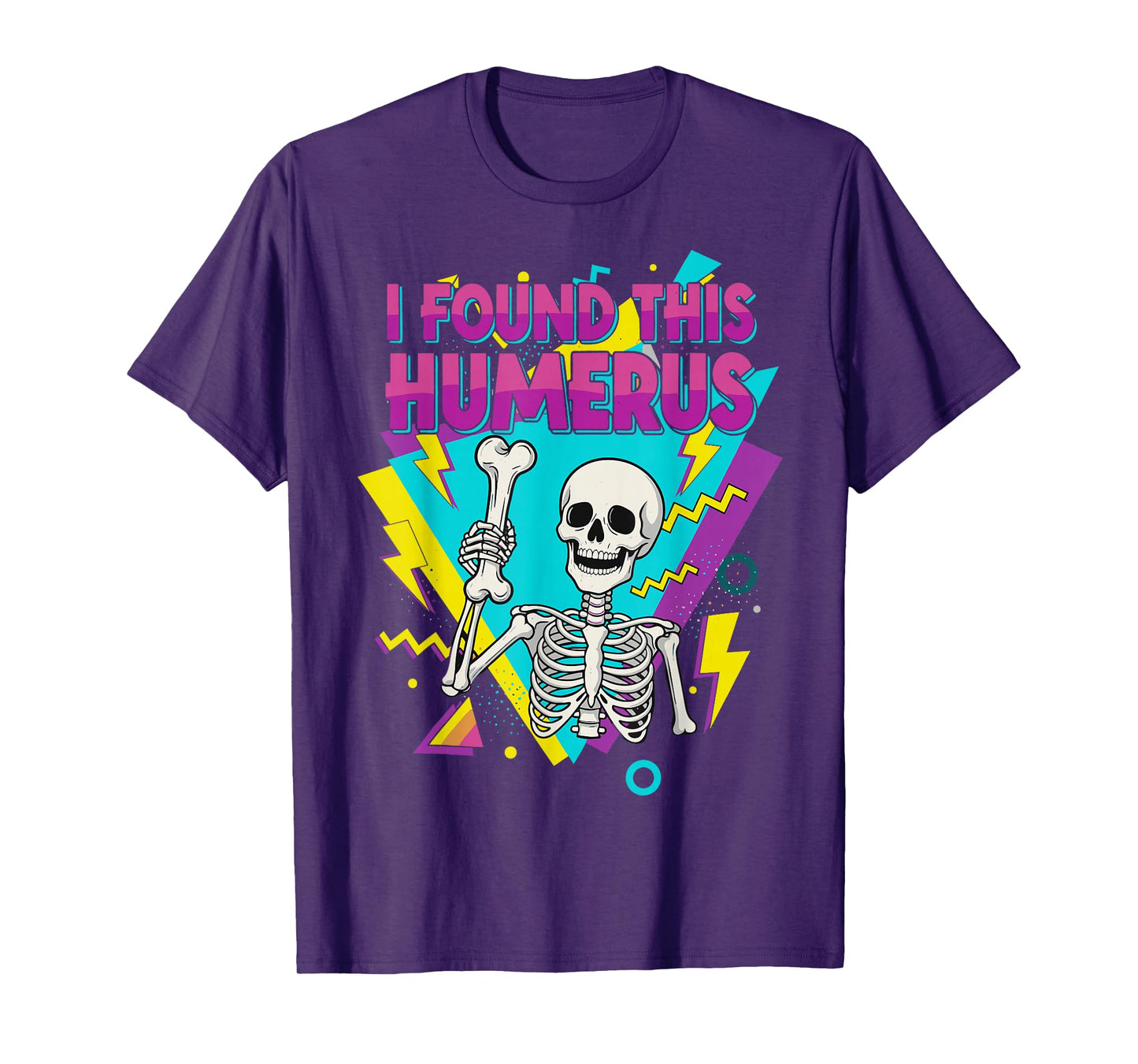 Funny 80s 90s Quote Skeleton Lovers I Found This Humerus T-Shirt