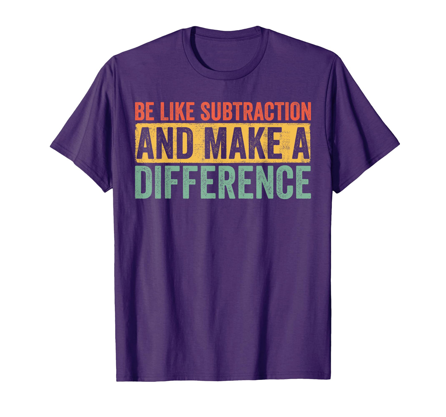 Be Like Subtraction and Make a Difference Funny Math Teacher T-Shirt