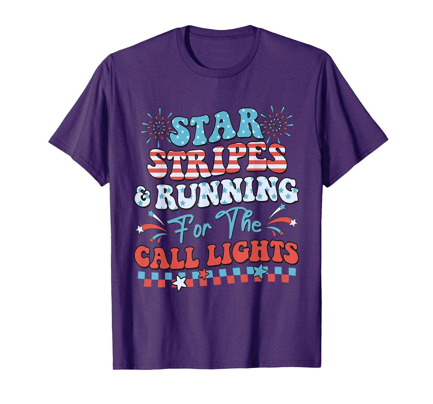 Stars And Stripes Running For Call Lights 4th Of July Nurse T-Shirt