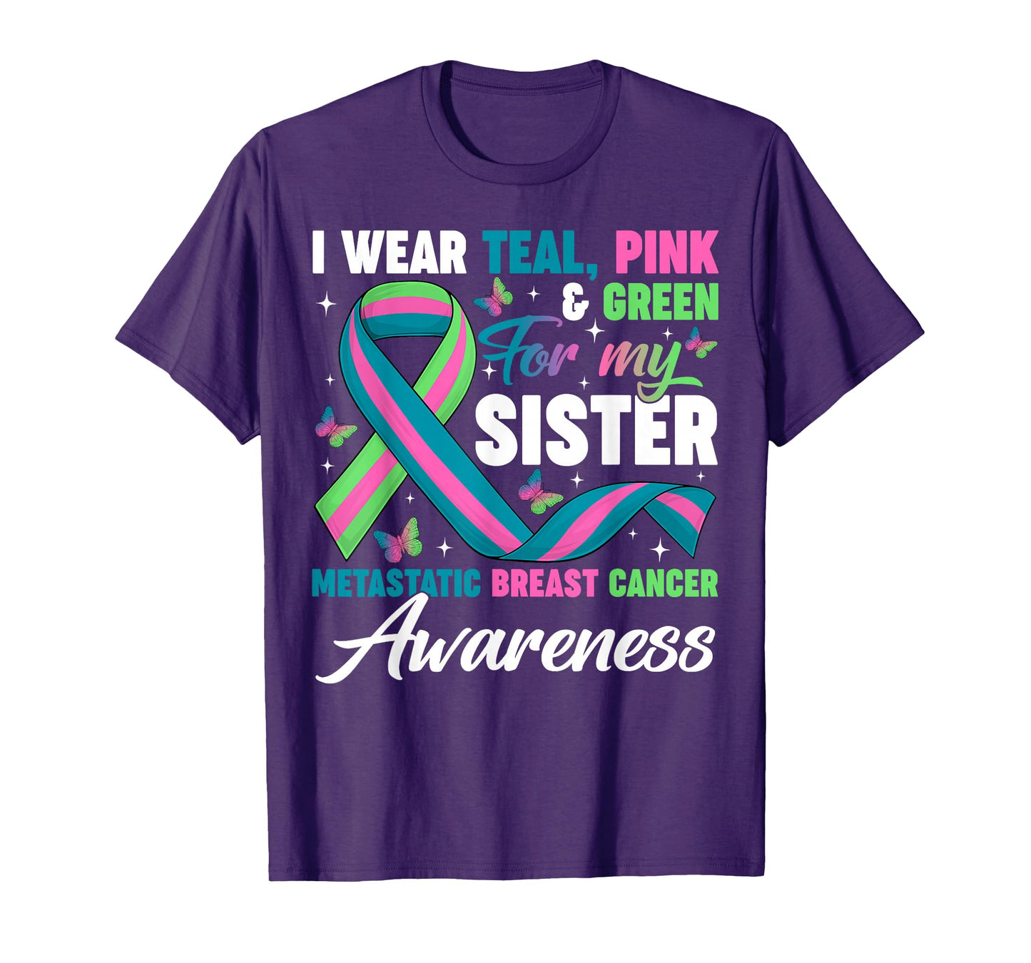 Wear Green Teal Pink for My Sister Metastatic Breast Cancer T-Shirt