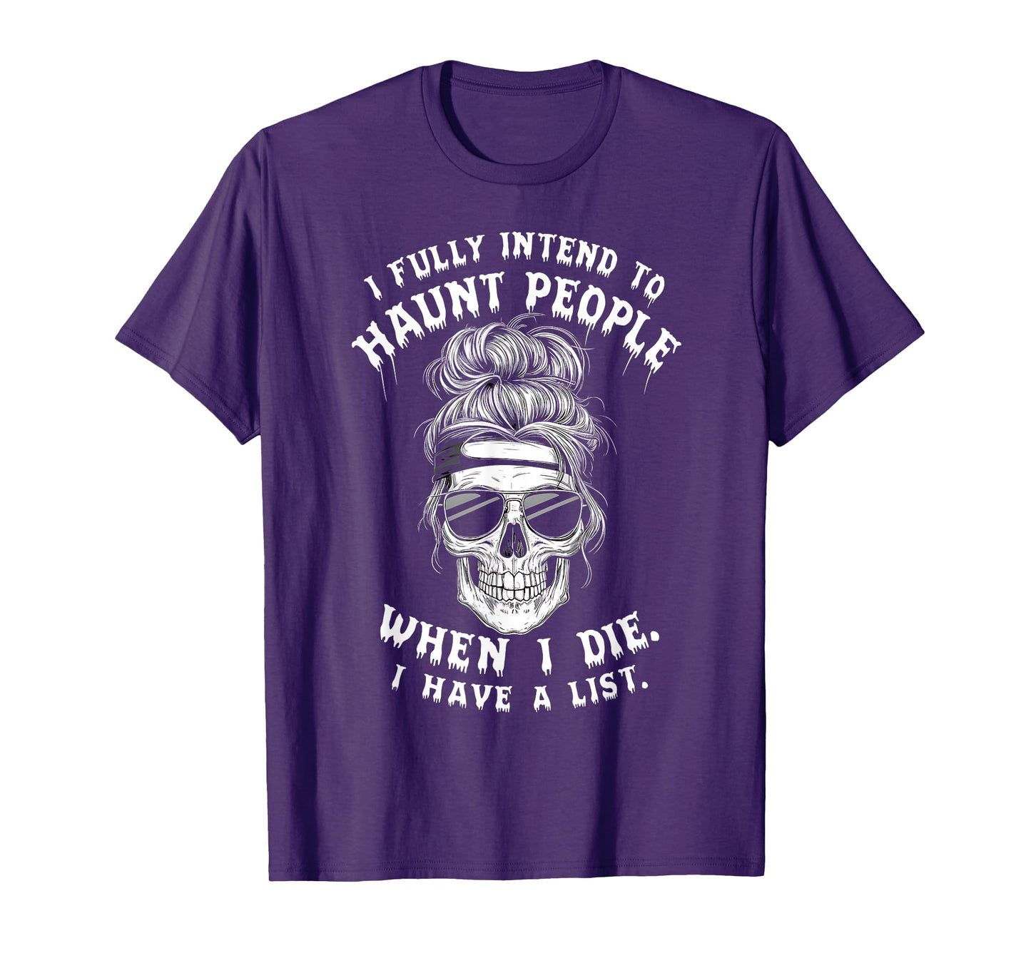 Skull Humor Dark Fun Spooky Sarcastic Funny Saying I Fully Intend To Haunt People When I Die. T-Shirt