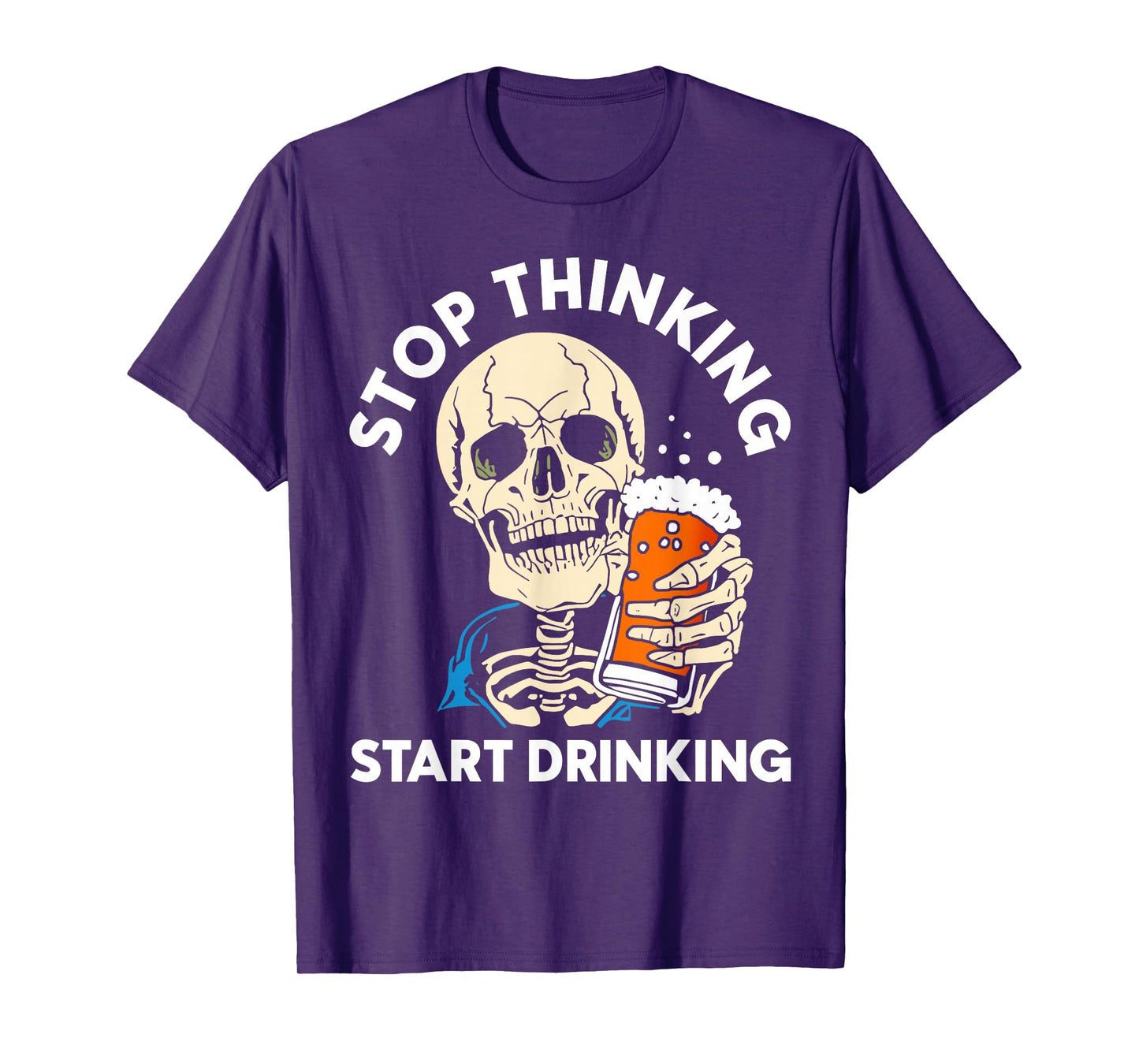 Stop Thinking Start Drinking Funny Skeleton Party Halloween T-Shirt