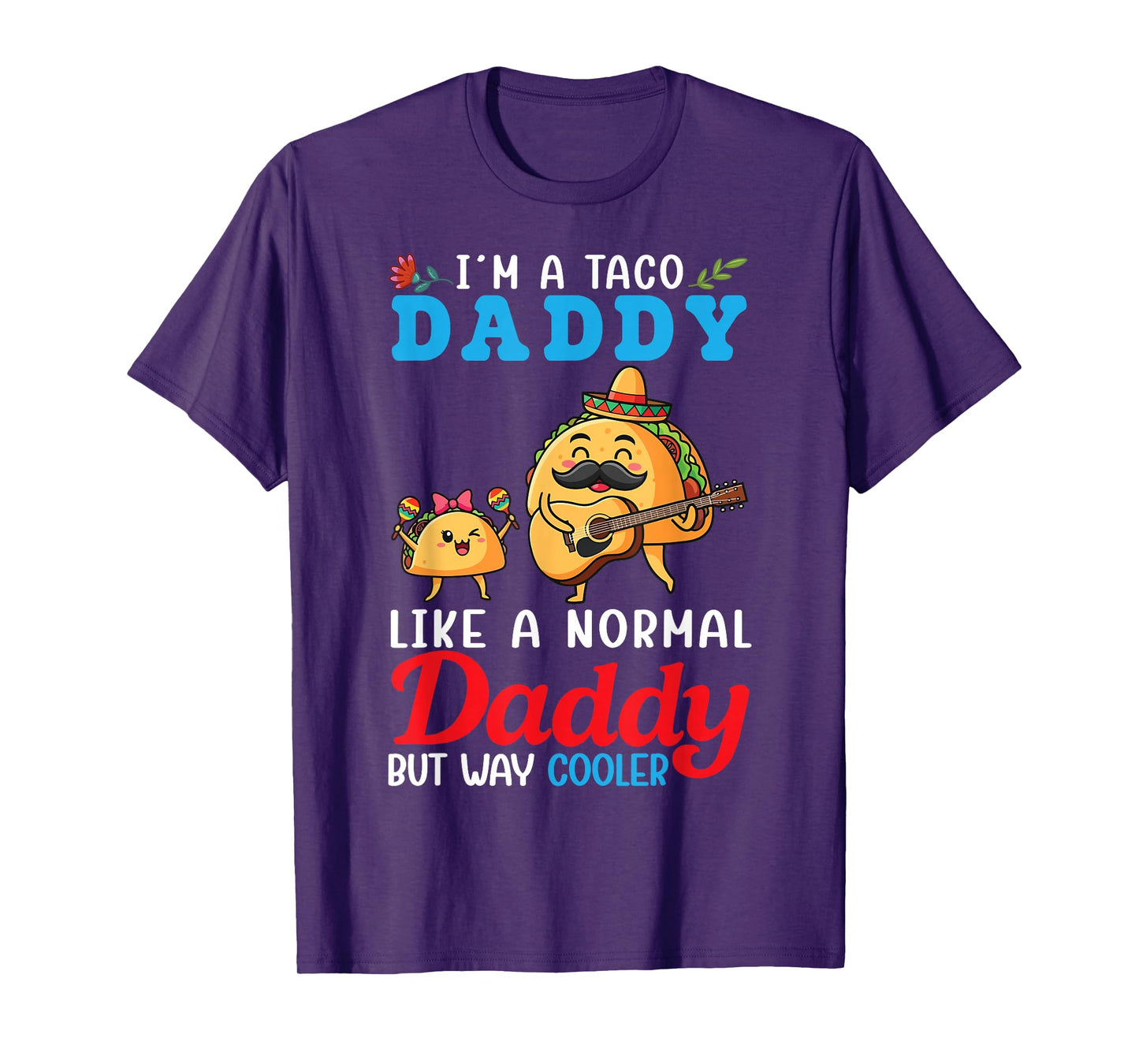 I’m A Taco Daddy Like A Normal Daddy But Way Cooler Father T-Shirt