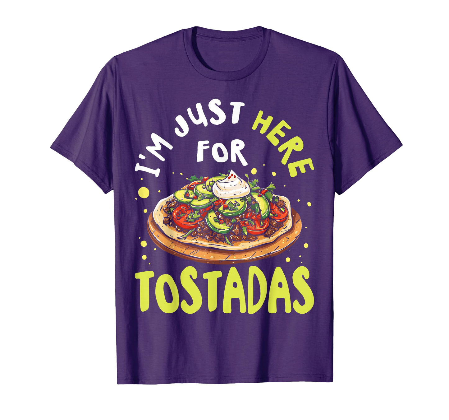 I'm Just Here for Tostadas Mexican Food Lover T-Shirt