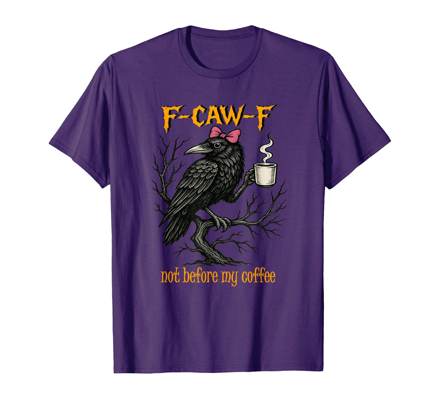 F CAW F Fcawf Crow T Funny Not Before My Coffee Women T-Shirt