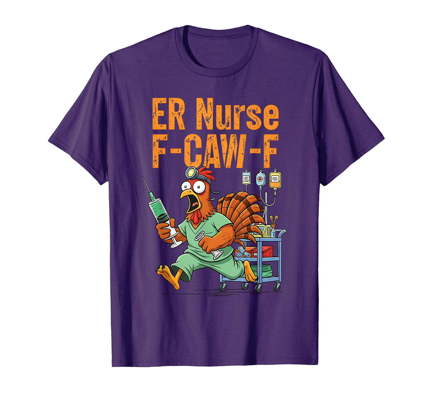 Thanksgiving ER Nurse Turkey F-CAW-F Turkey Chicken Nurse T-Shirt