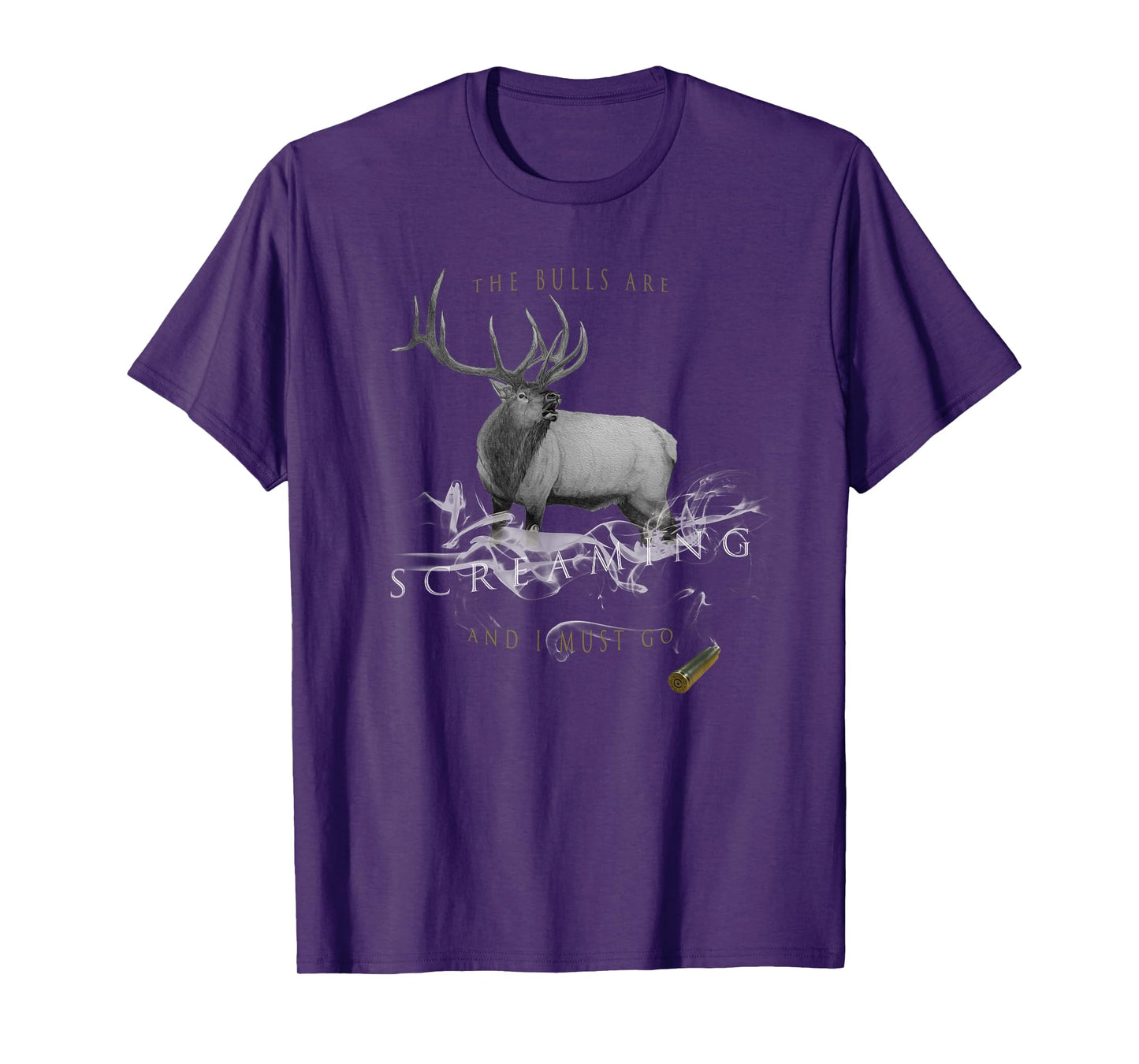 Elk Hunting The Bulls Are Screaming And I Must Go T-Shirt