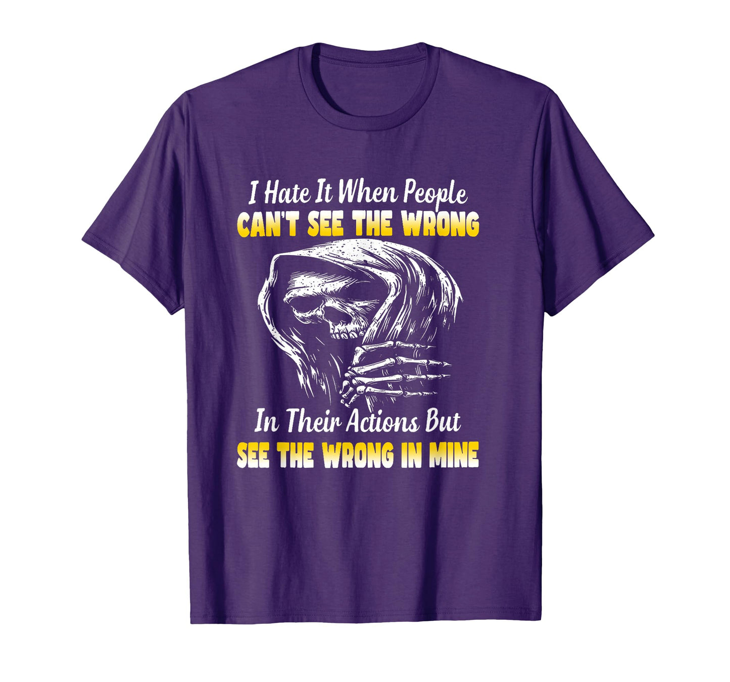 I Hate it When People Can't See The Wrong in Their Actions T-Shirt