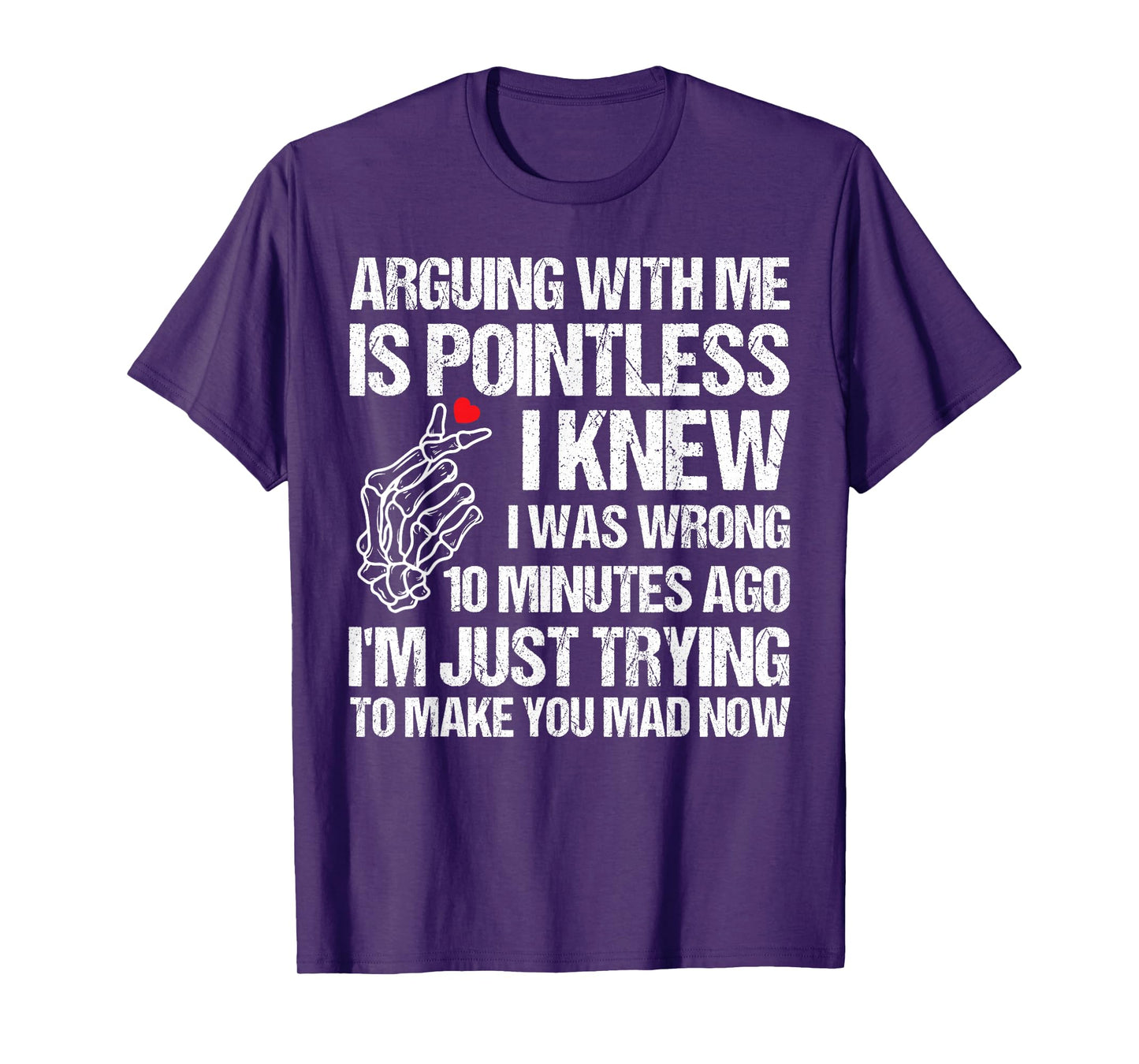Arguing with Me is Pointless I Knew I was Wrong 10 Minutes T-Shirt
