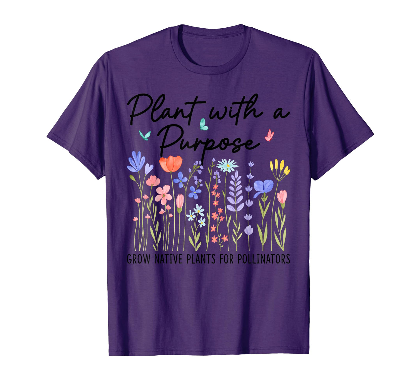 Plant with a Purpose Native Plants Pollinator Gift T-Shirt
