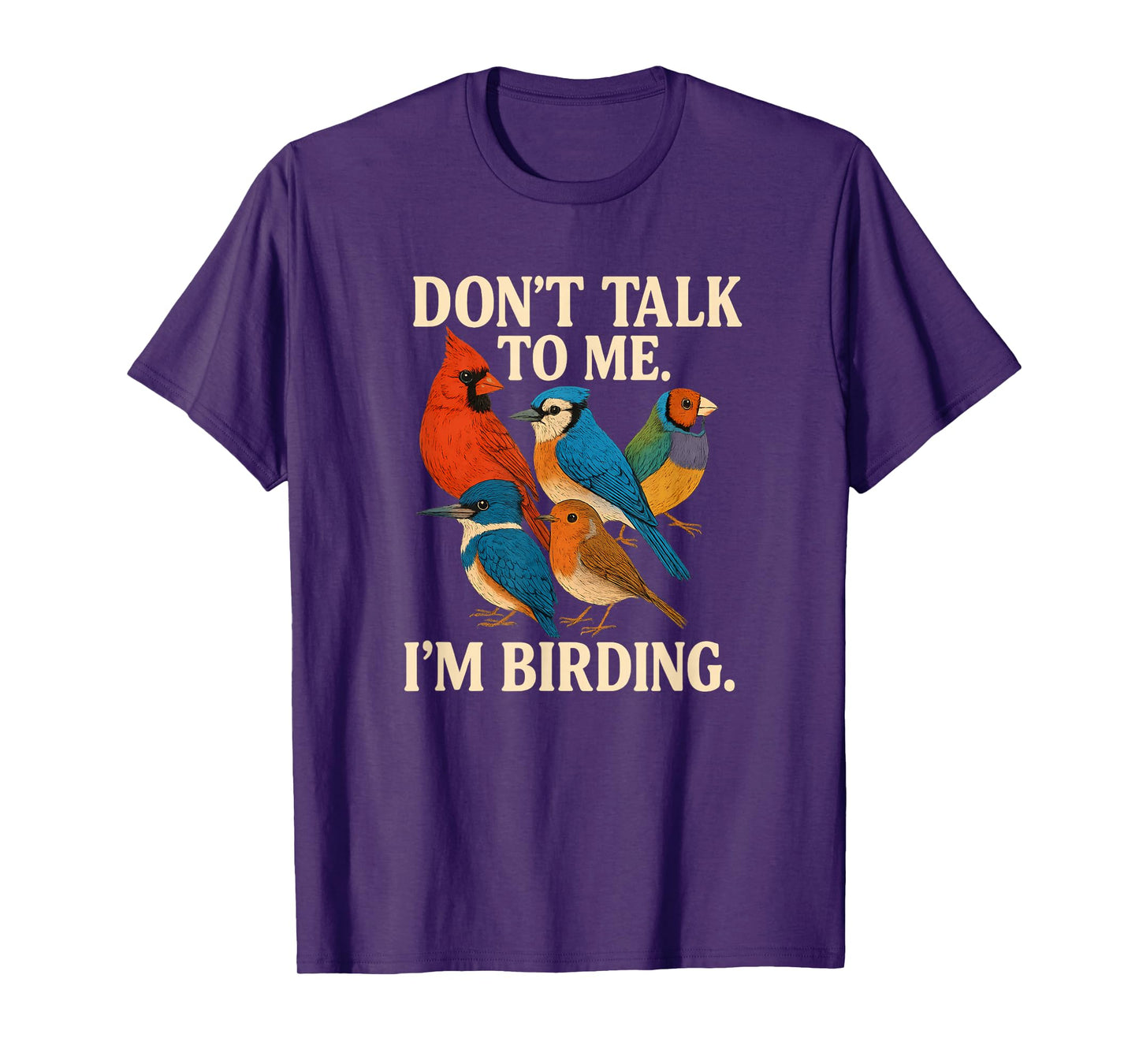 Don’t Talk to Me I’m Birding Funny Quote T-Shirt