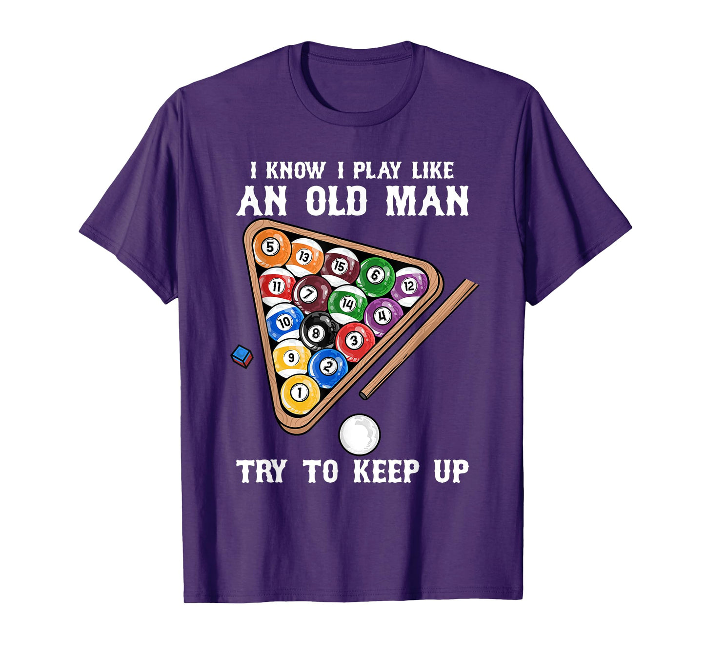 I Know I Play Like An Old man try To keep up I Billiards T-Shirt
