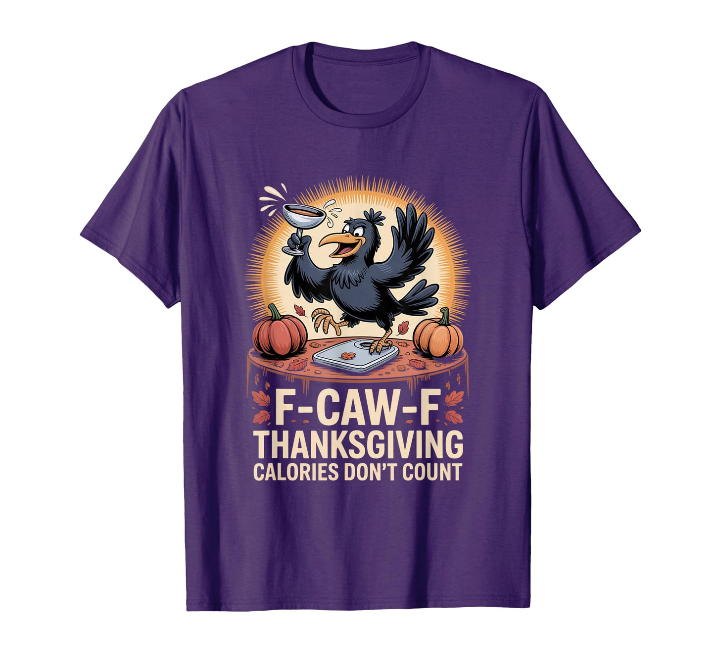 F-CAW-F Crow Thanksgiving Calories Don't Count Funny Turkey T-Shirt