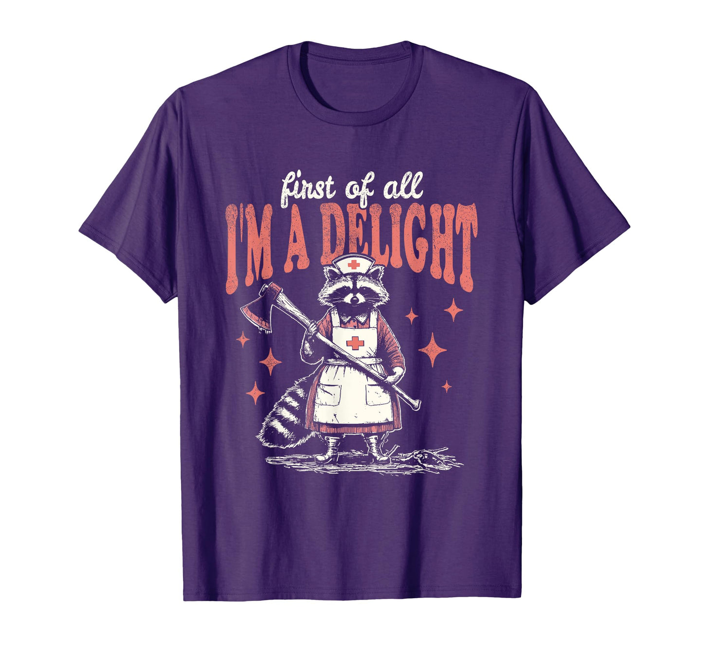 First Of All I'm A Delight Funny Raccoon Nurse T-Shirt