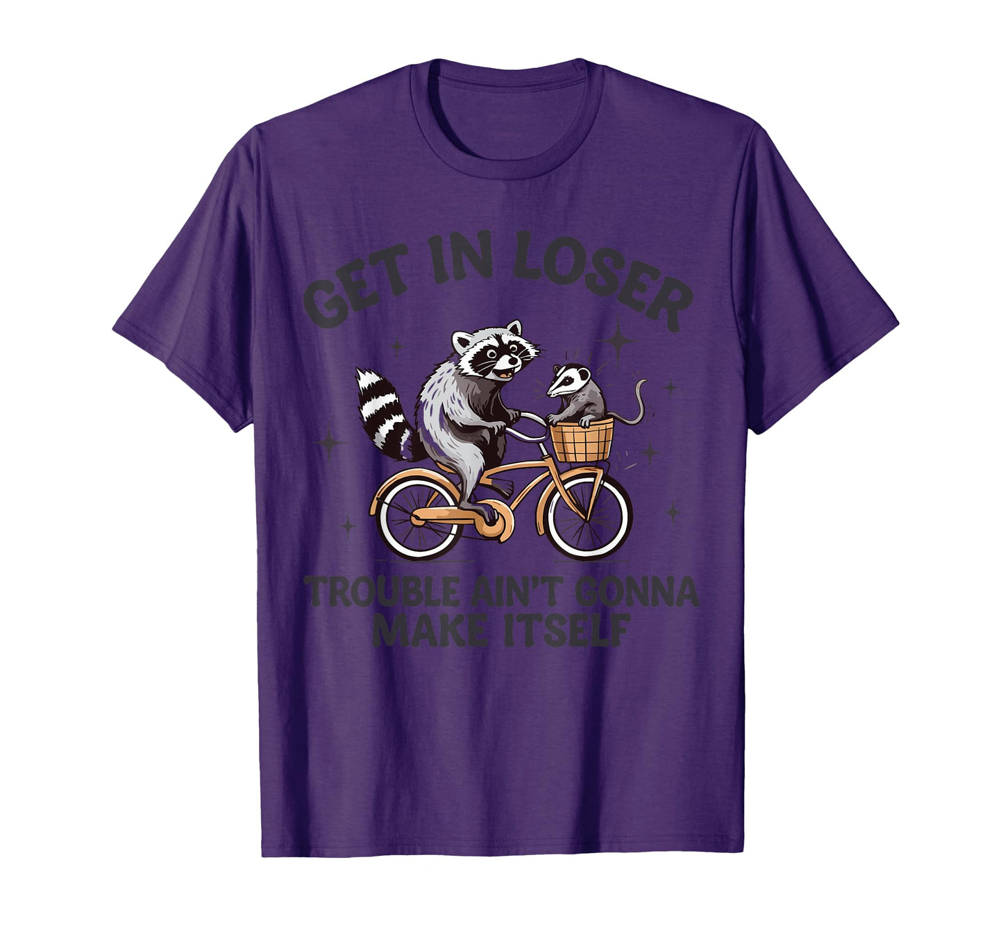 Get In Loser Trouble Ain't Gonna Make Itself Raccoon Opossum T-Shirt