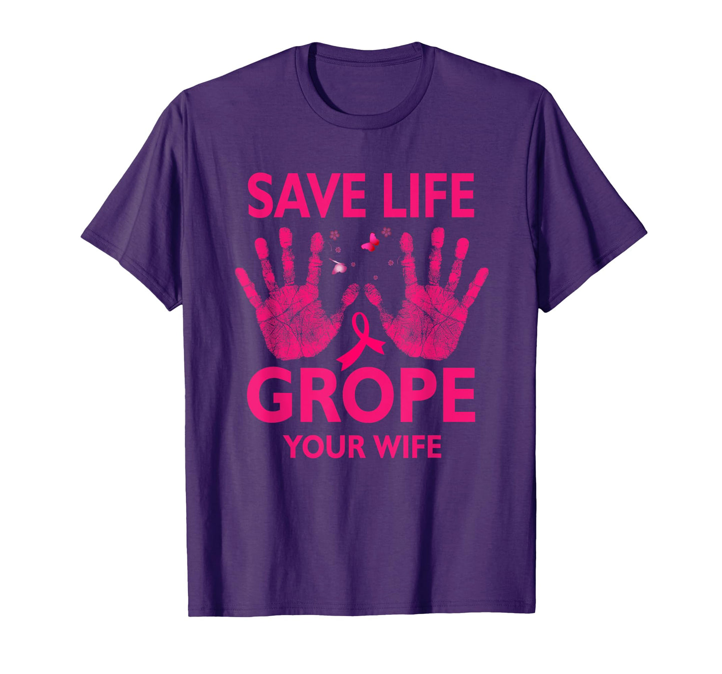 Save Life Grope Your Wife Cool Breast Cancer Awareness T-Shirt