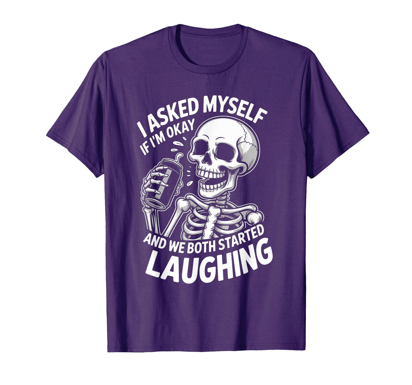 Skeleton I Asked Myself If I'm Okay and We Both Started T-Shirt