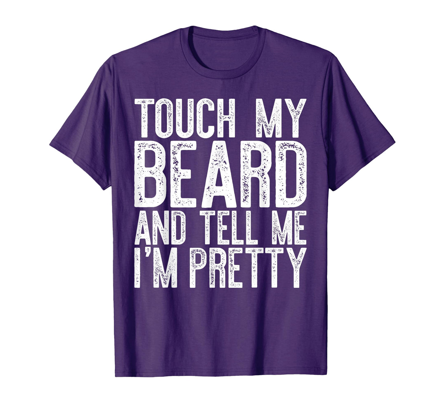 Touch My Beard And Tell Me I'm Pretty Shirt Funny Beard Men T-Shirt