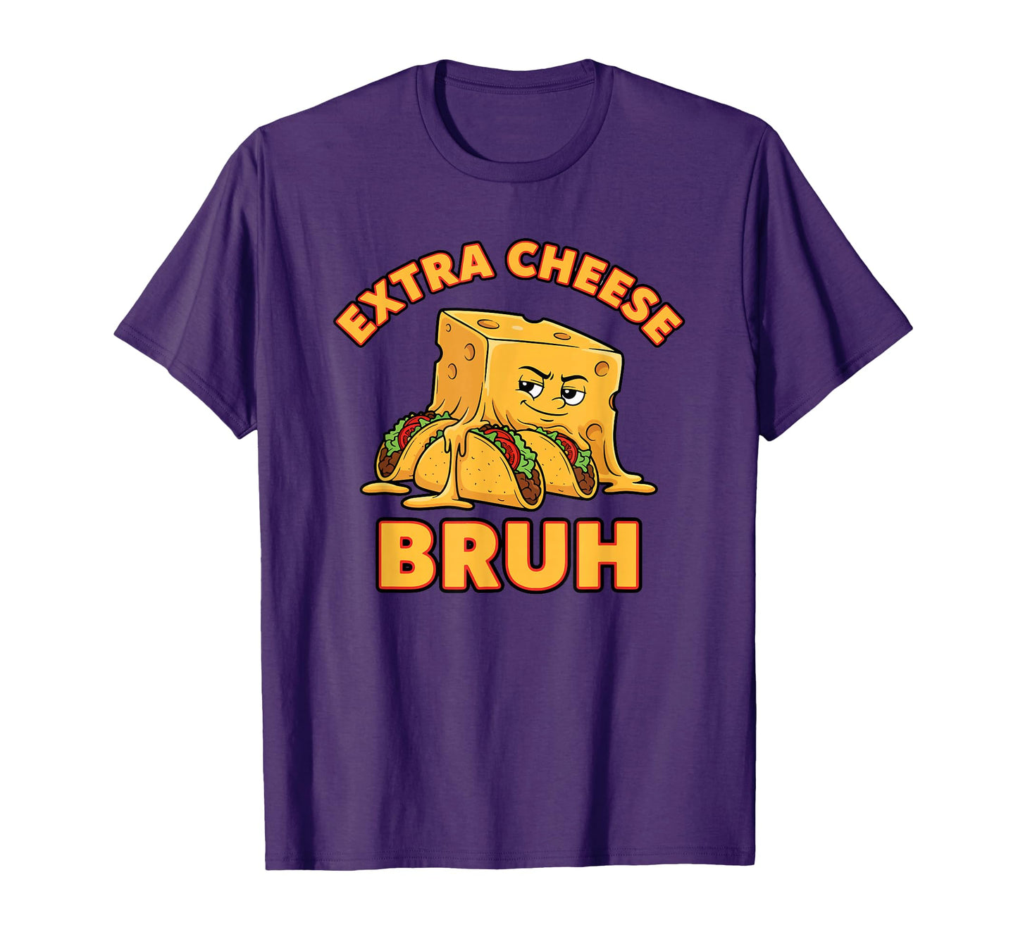 Extra Cheese Bruh Funny Melty Taco Cinco De Mayo Saying T-Shirt