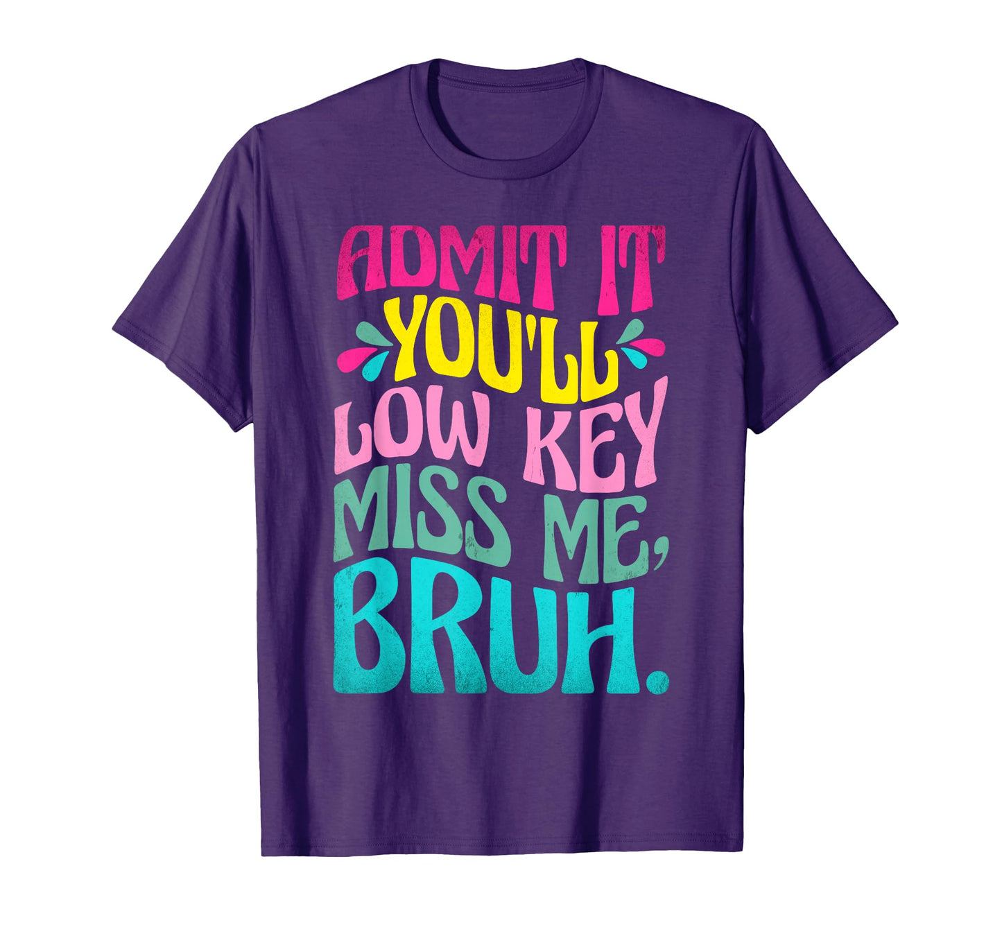 Admit It You'll Low Key Miss Me Bruh Funny Bruh Teacher T-Shirt
