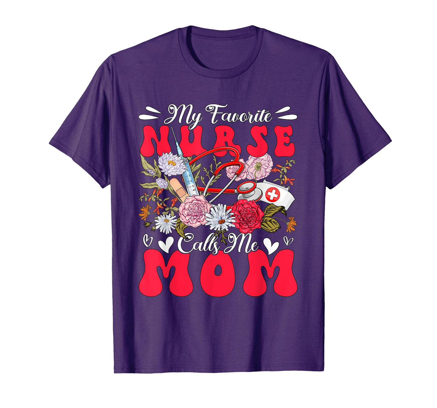 My Favorite Nurse Calls Me Mom Mother's Day Flowers T-Shirt