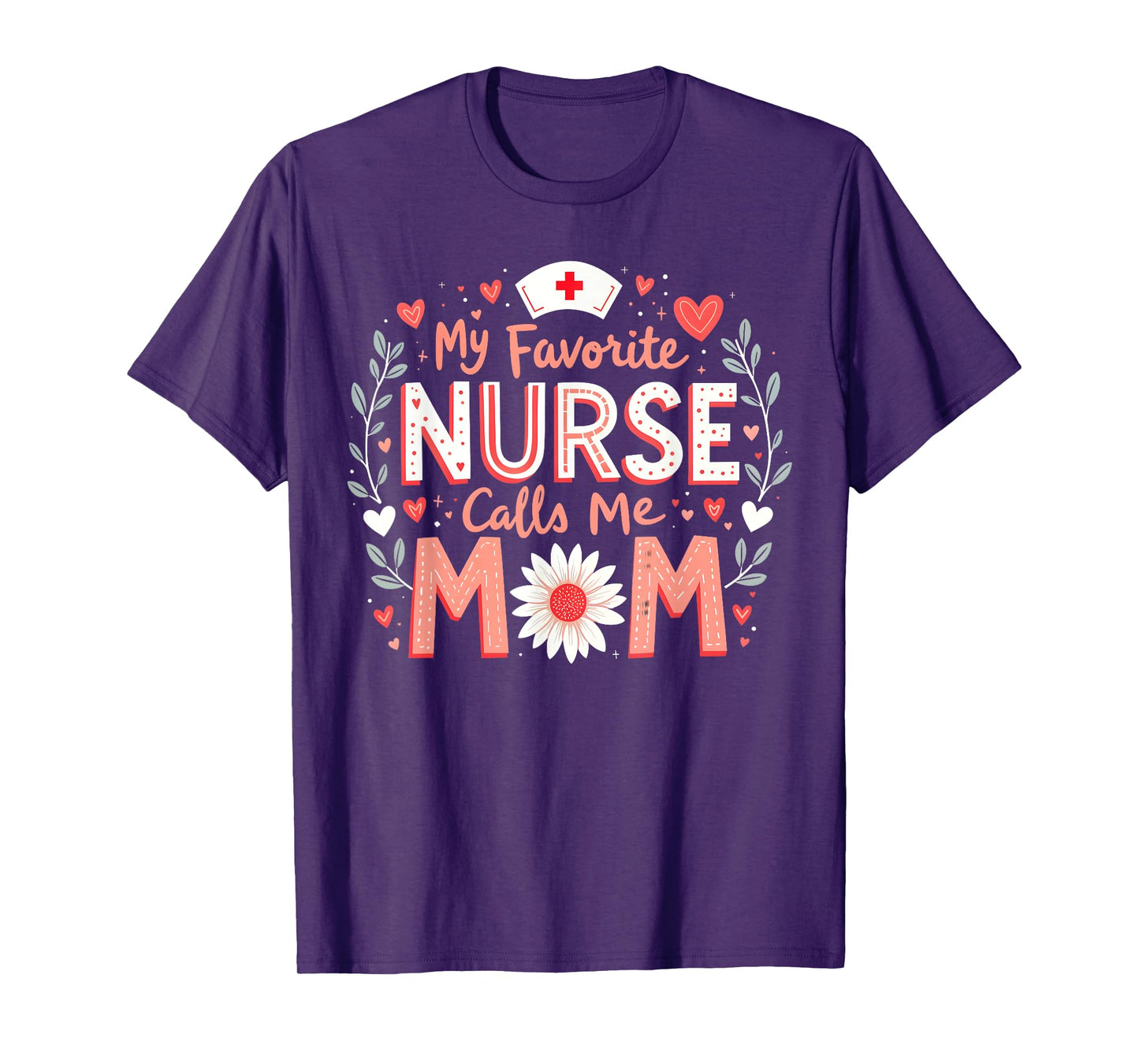 My Favorite Nurse Calls Me Mom Nursing Mothers Day Flower T-Shirt