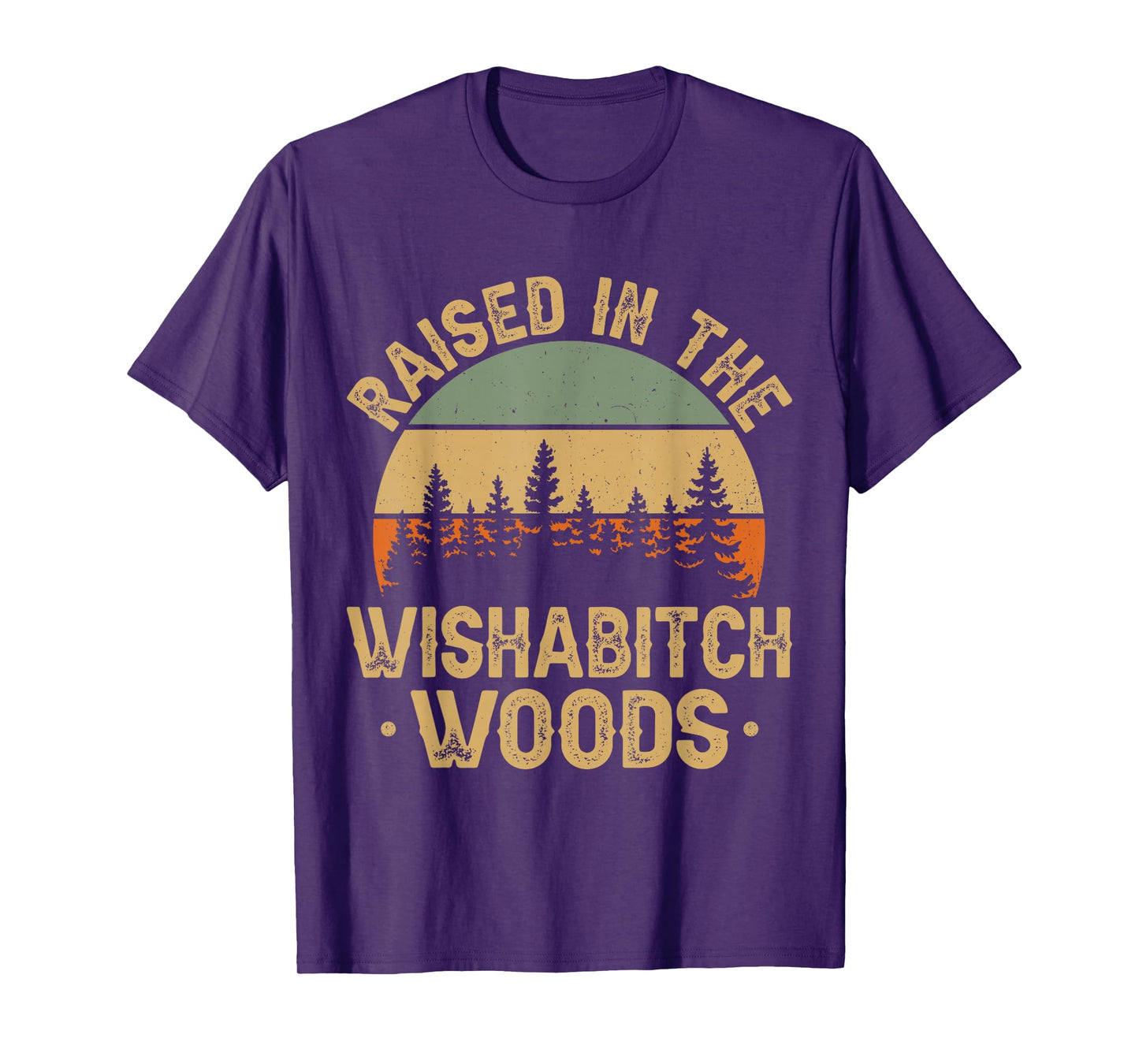 She Was Born And Raised In Wishabitch Woods Funny Saying T-Shirt