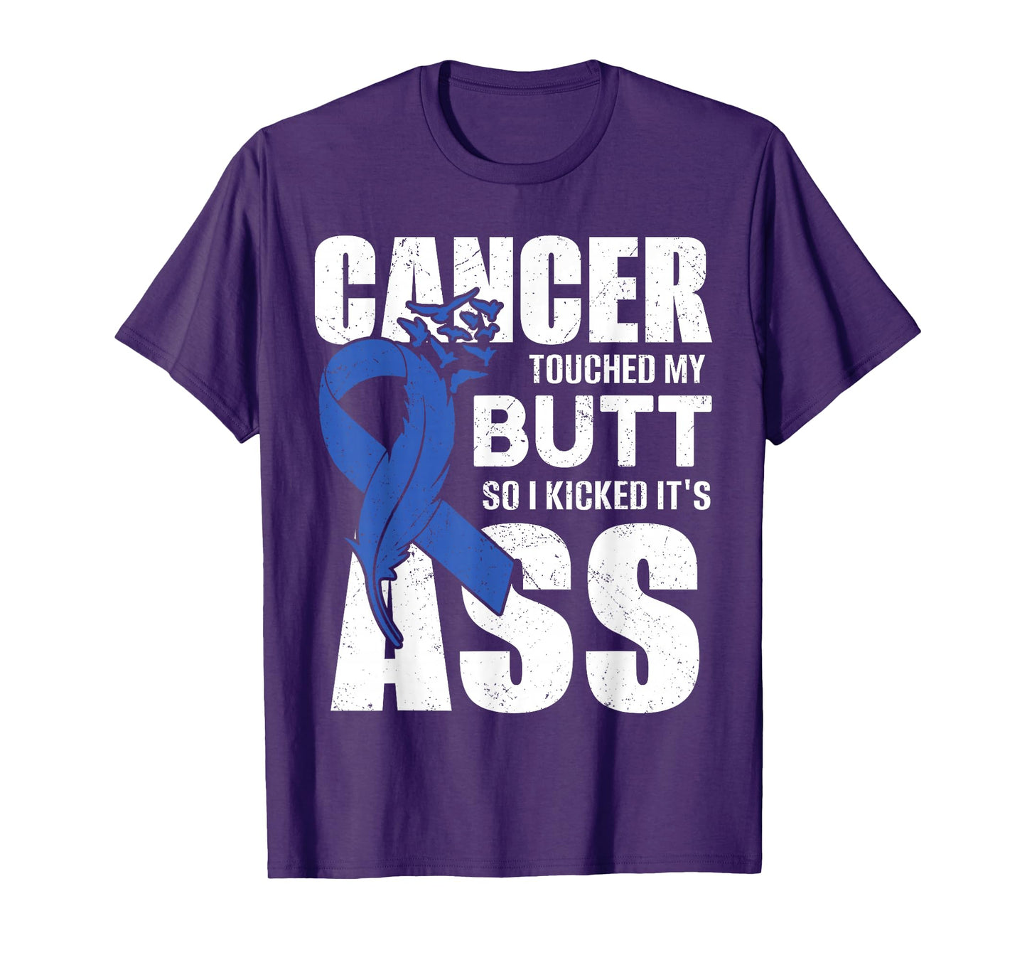 Cancer Touched My Butt so I Kicked it's Ass Colon Cancer T-Shirt