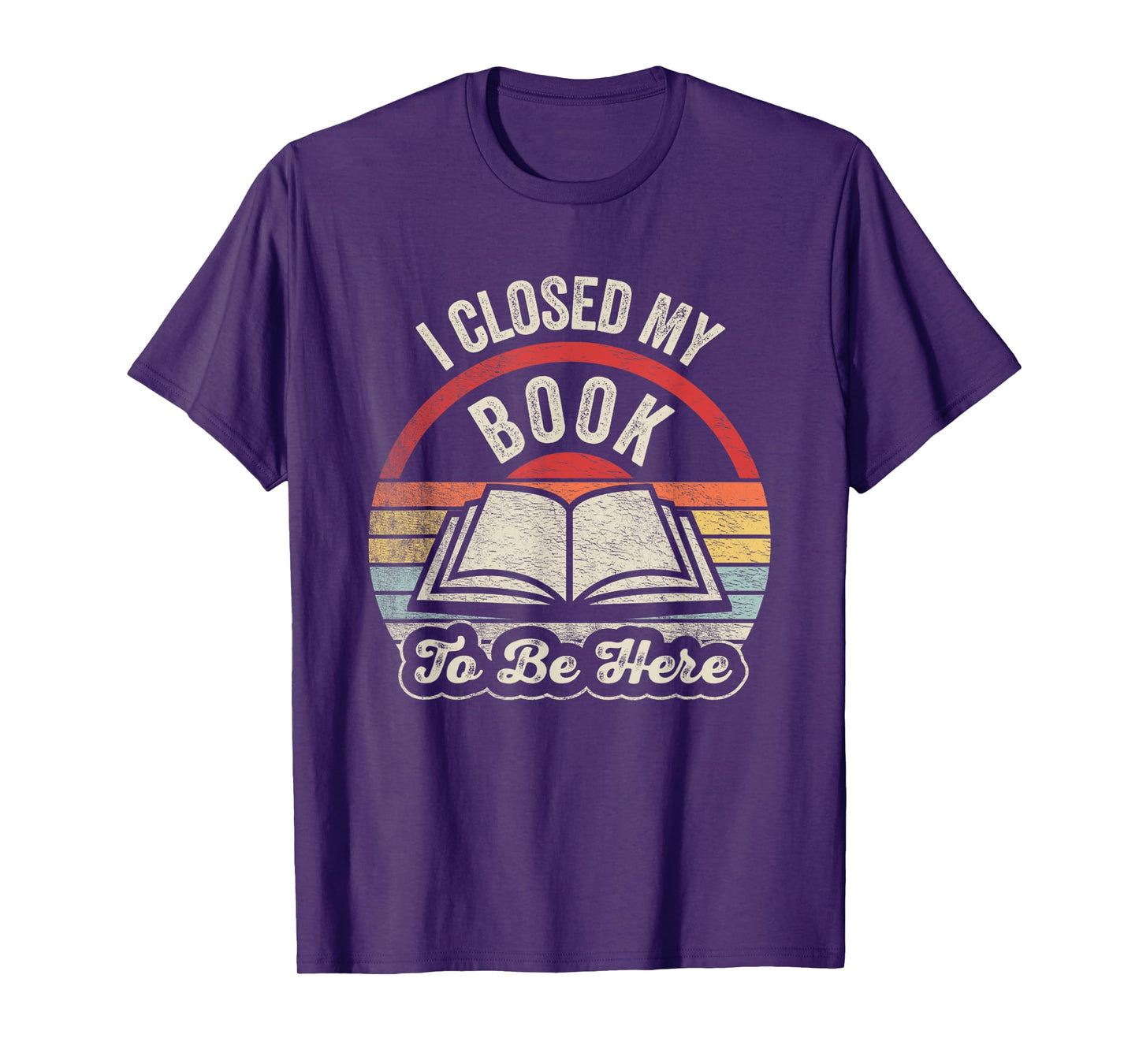 Retro Vintage I Closed My Book To Be Here Book Lover Reading T-Shirt