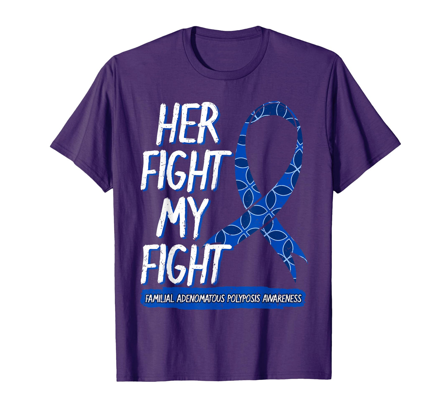 Her Fight Is My Fight FAP Familial Adenomatous Polyposis T-Shirt